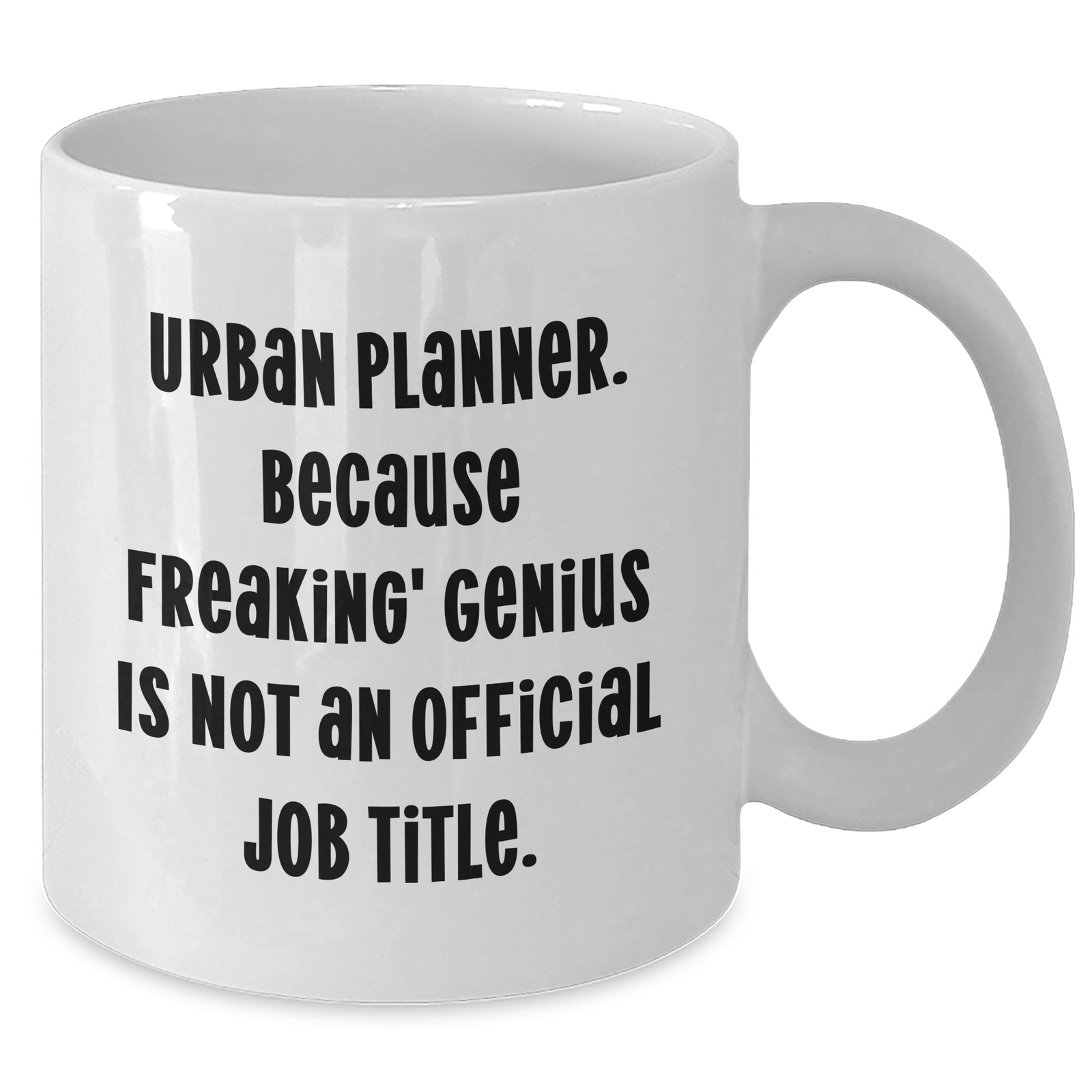 Urban Planner Humor Gifts from Men to Friends on Mother's Day - White Coffee Mug, 'Because Freaking' genius Is Not An Official Job Title.' - Additional