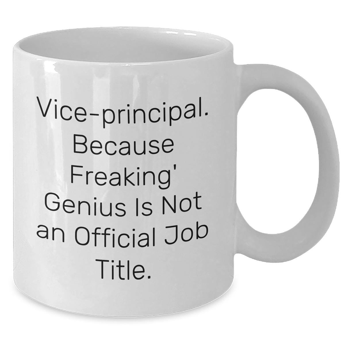 Vice-Principal Funny White Coffee Mug, Gifts from Family, Friends, Coworkers - 'Vice-principal. Because Freaking' genius Is Not An Official Job Title.' - Additional