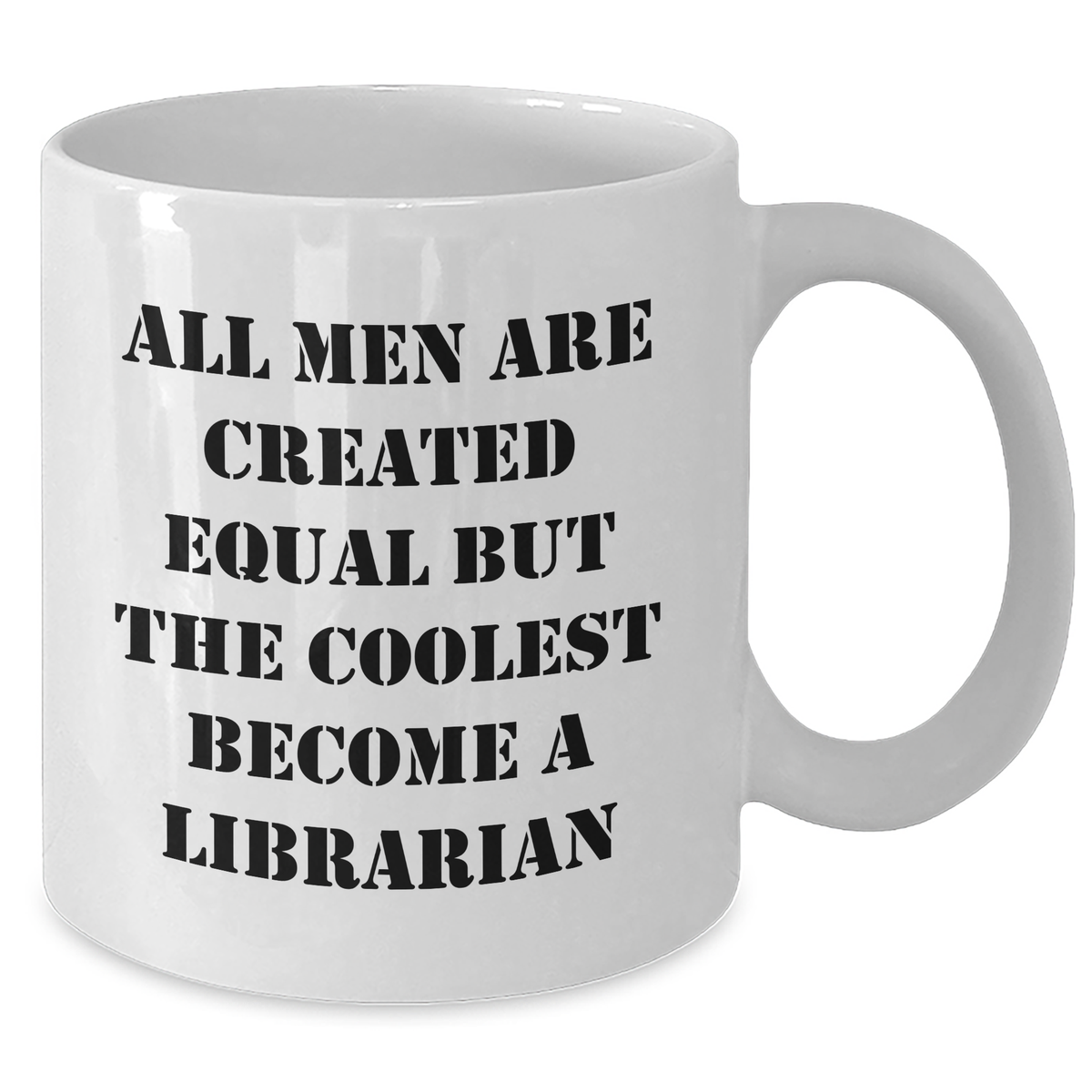 Librarian Humor Funny White Coffee Mug Gifts from Friends for Mother's Day All Men Are Created Equal But The Coolest Become A Librarian - Additional