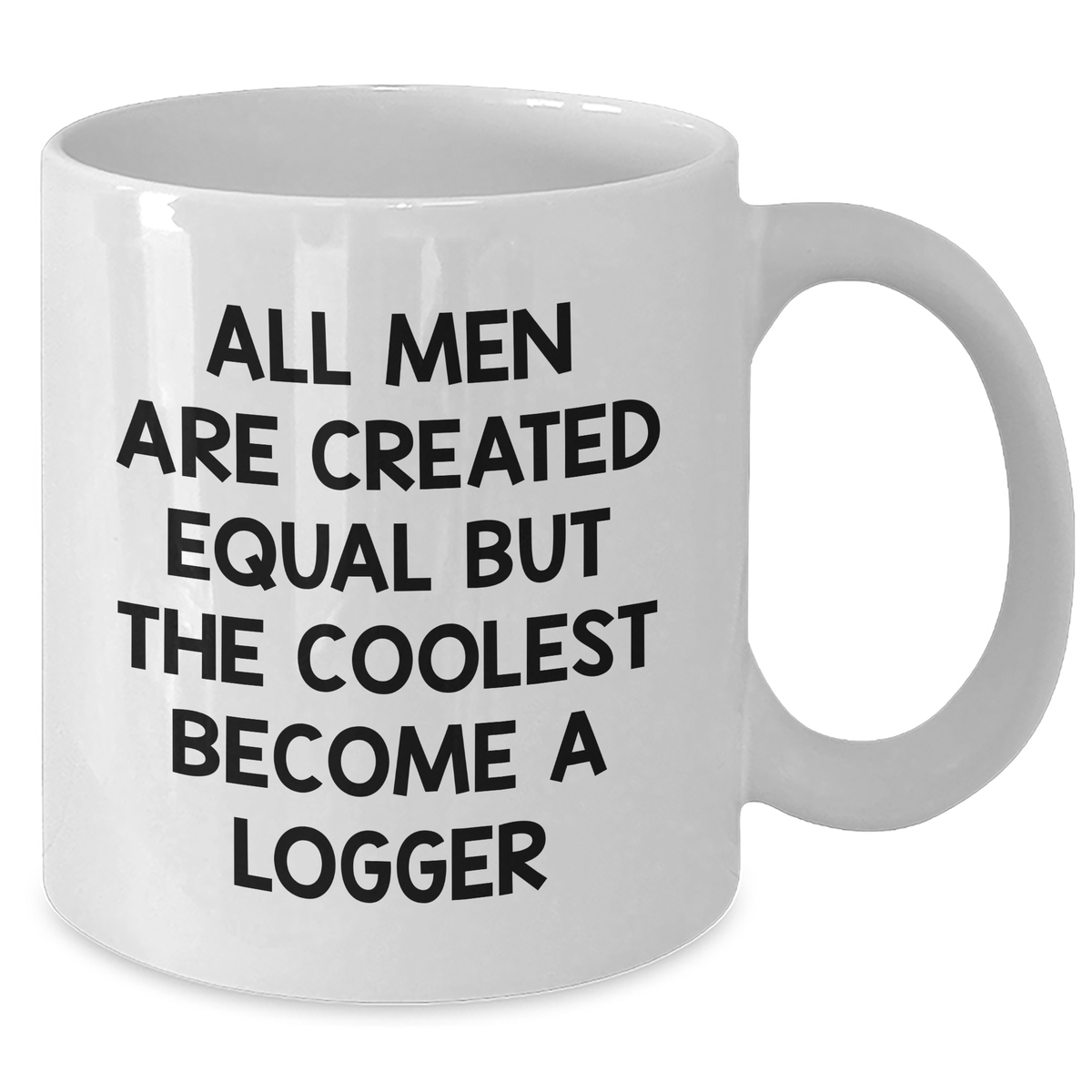Funny Logger Gifts from Friends on Mother's Day - 'All Men Are Created Equal But The Coolest Become A Logger' Quote White Coffee Mug - Additional