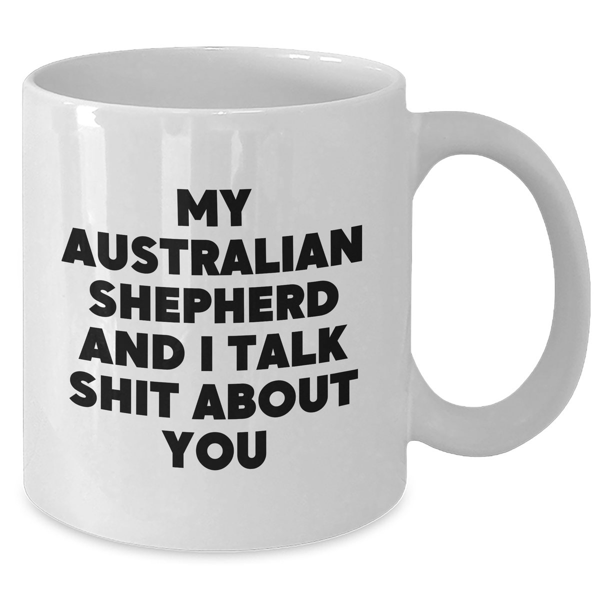 Funny Australian Shepherd Dog Mum Gifts from Family - White Coffee Mug 'My Australian Shepherd And I Talk Shit About You' for Mum's Day - Additional