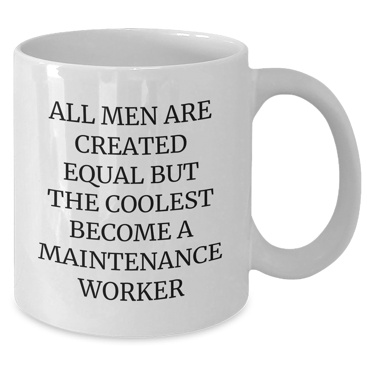 Funny Maintenance Worker Gifts from Men - White Coffee Mug for Mother's Day Unique Gifts - 'All Men Are Created Equal But The Coolest Become A Maintenance Worker' - Additional