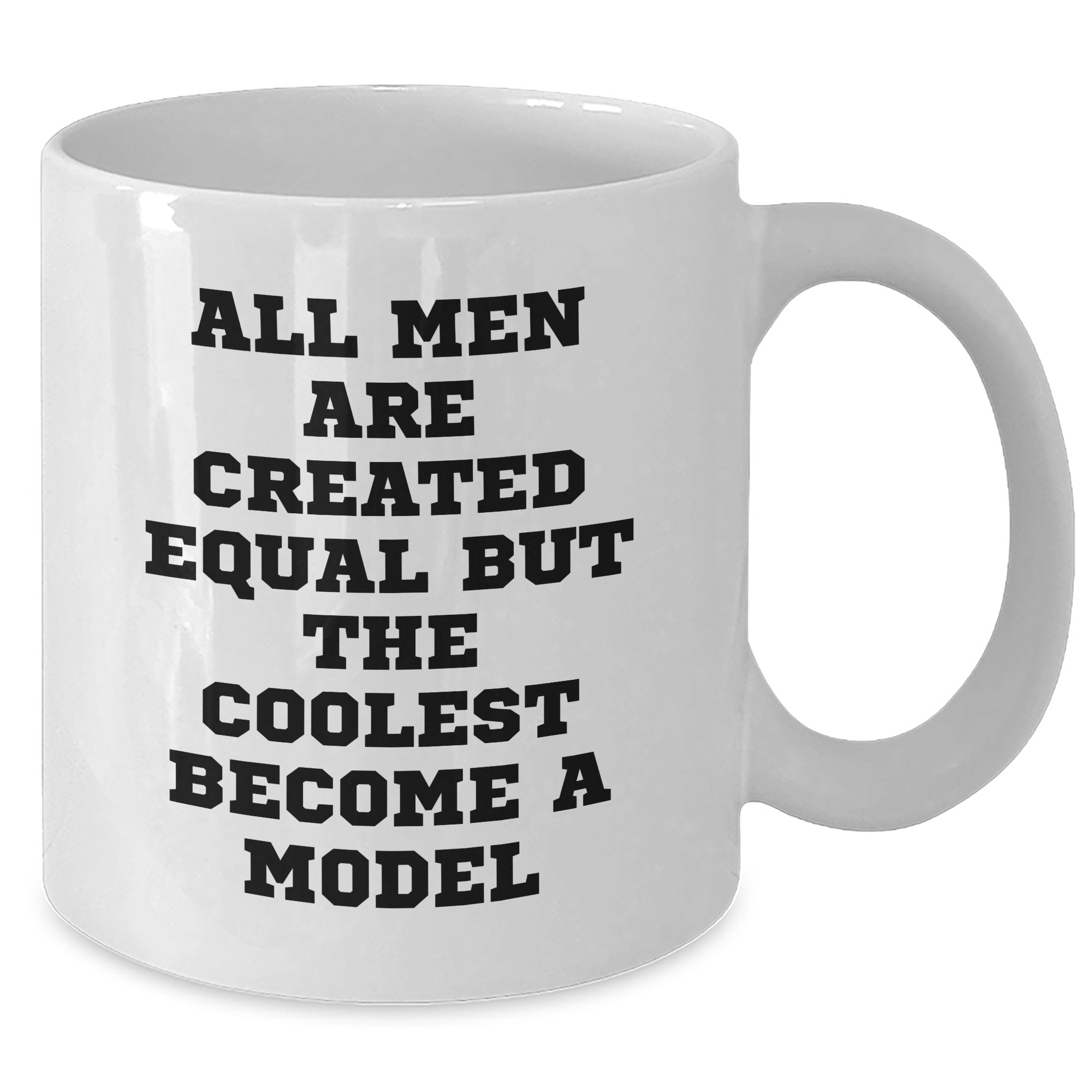 Funny Model Gifts from Friends for Graduation Unique White Coffee Mugs with 'All Men Are Created Equal But The Coolest Become A Model' Quote - Additional