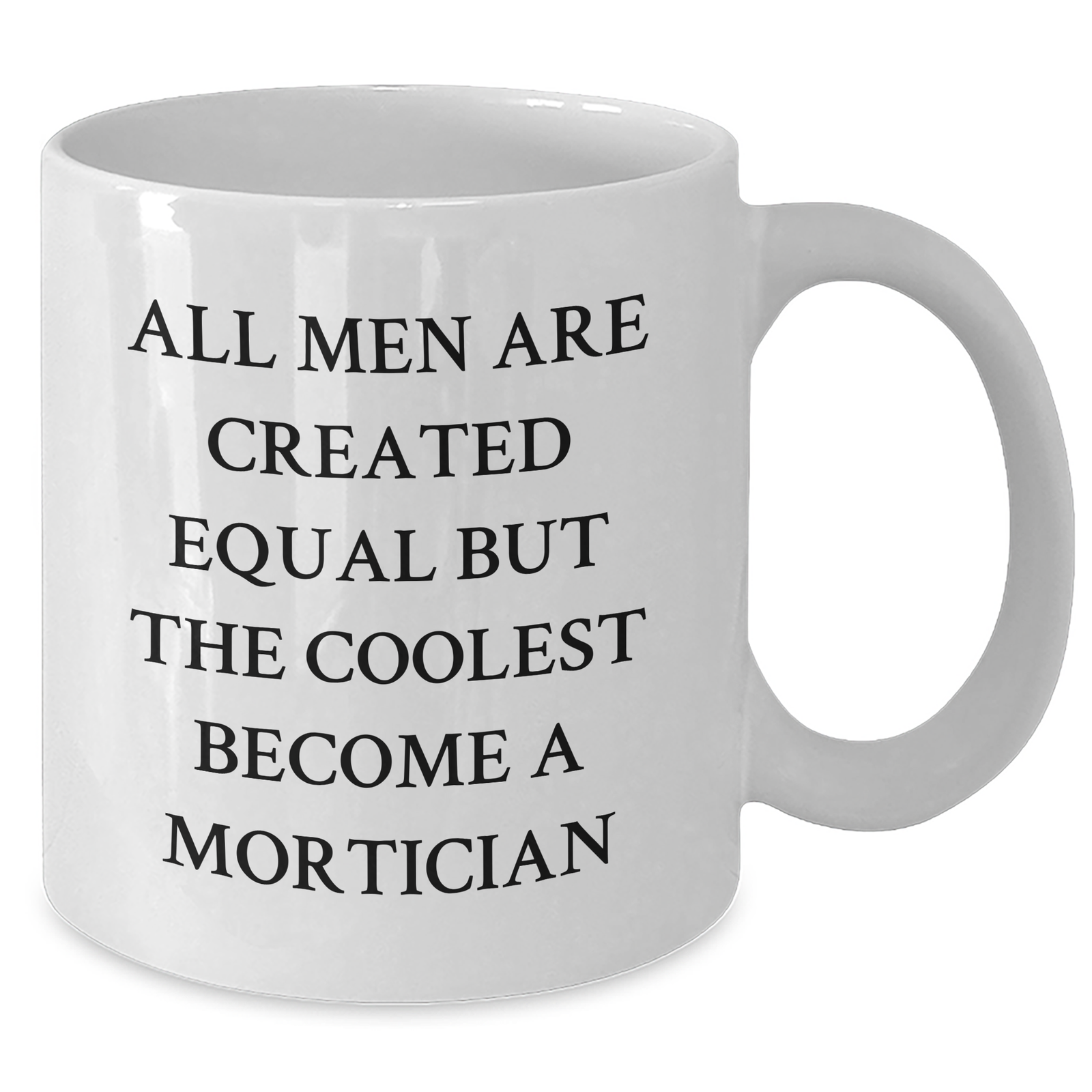 Funny Mortician Gifts for Mom - White Coffee Mug, 'All Men Are Created Equal But The Coolest Become A Mortician' Quote, Unique Gifts from Friends, Family or Coworkers - Additional