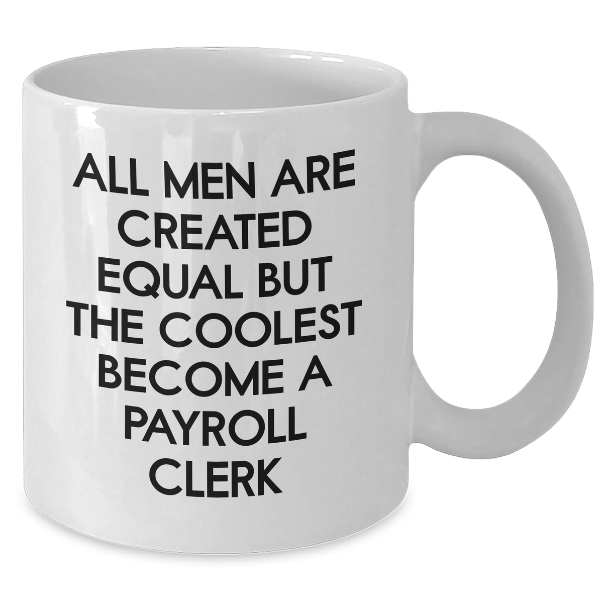 Funny Payroll Clerk Quote Gifts from Men, Unique White Coffee Mug for Mother's Day, 'All Men Are Created Equal But The Coolest Become A Payroll Clerk' - Additional