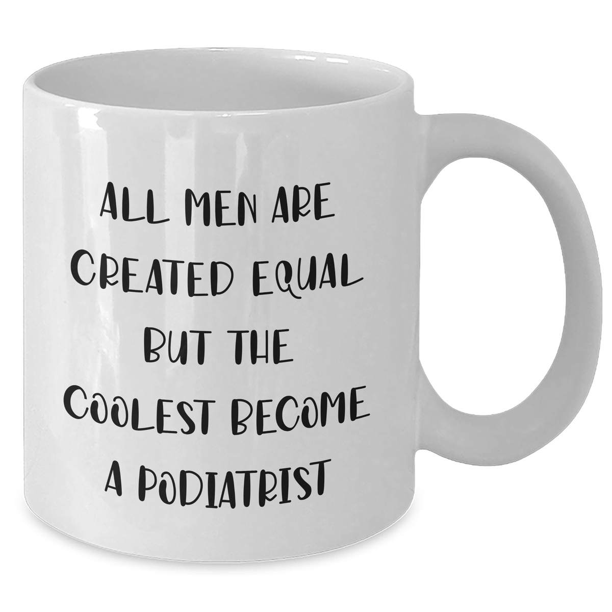 Funny Podiatrist Quotes White Coffee Mug, Gifts for Men, Father's Day Unique Gifts from Friends for Podiatrist, White Ceramic Mug with 11oz or 15oz Capacity, Microwave and Dishwasher Safe - Additional