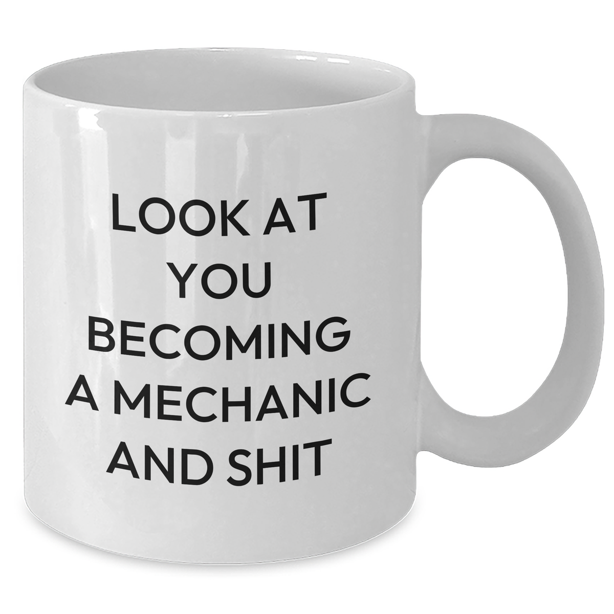 Father's Day Unique Gifts for Mechanic Lovers - 'Look At You Becoming A Mechanic And Shit' Funny White Coffee Mug, Gifts from Friends to Family - Additional
