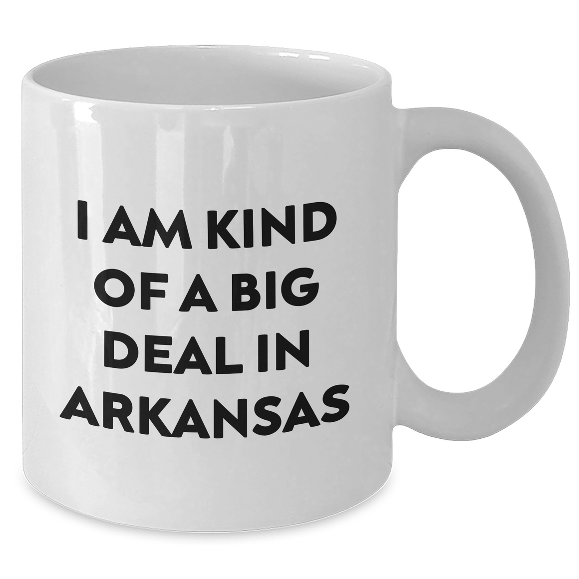 Funny Arkansas Gifts from Men to Friends and Family - I Am Kind Of A Prime Selection In Arkansas White Coffee Mug for Mother's Day - Additional