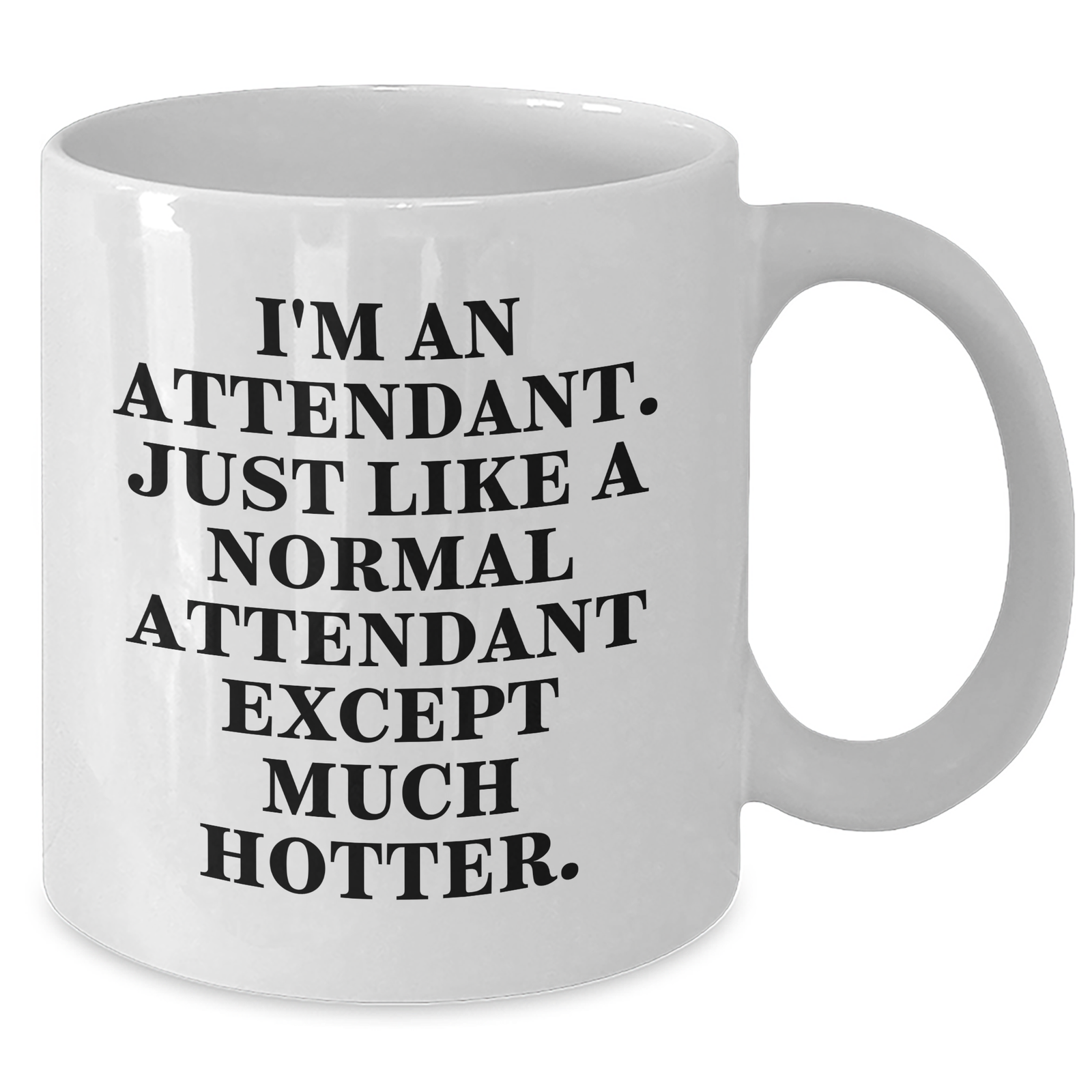 Attendant Gifts for Men - Funny White Coffee Mug 'I'm An Attendant. Just Like A Normal Attendant Except Much Hotter.' from Friends, Coworkers, Family on Father's Day - Additional