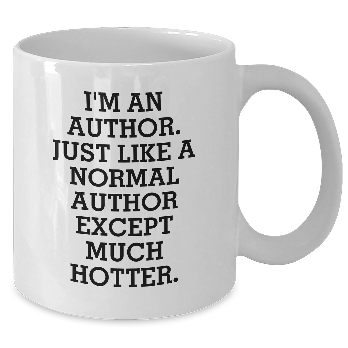 Funny Author Gifts for Men from Women - White Coffee Mug, I'm An Author. Just Like A Normal Author Except Much Hotter. - Father's Day Unique Gifts for Writers - Additional