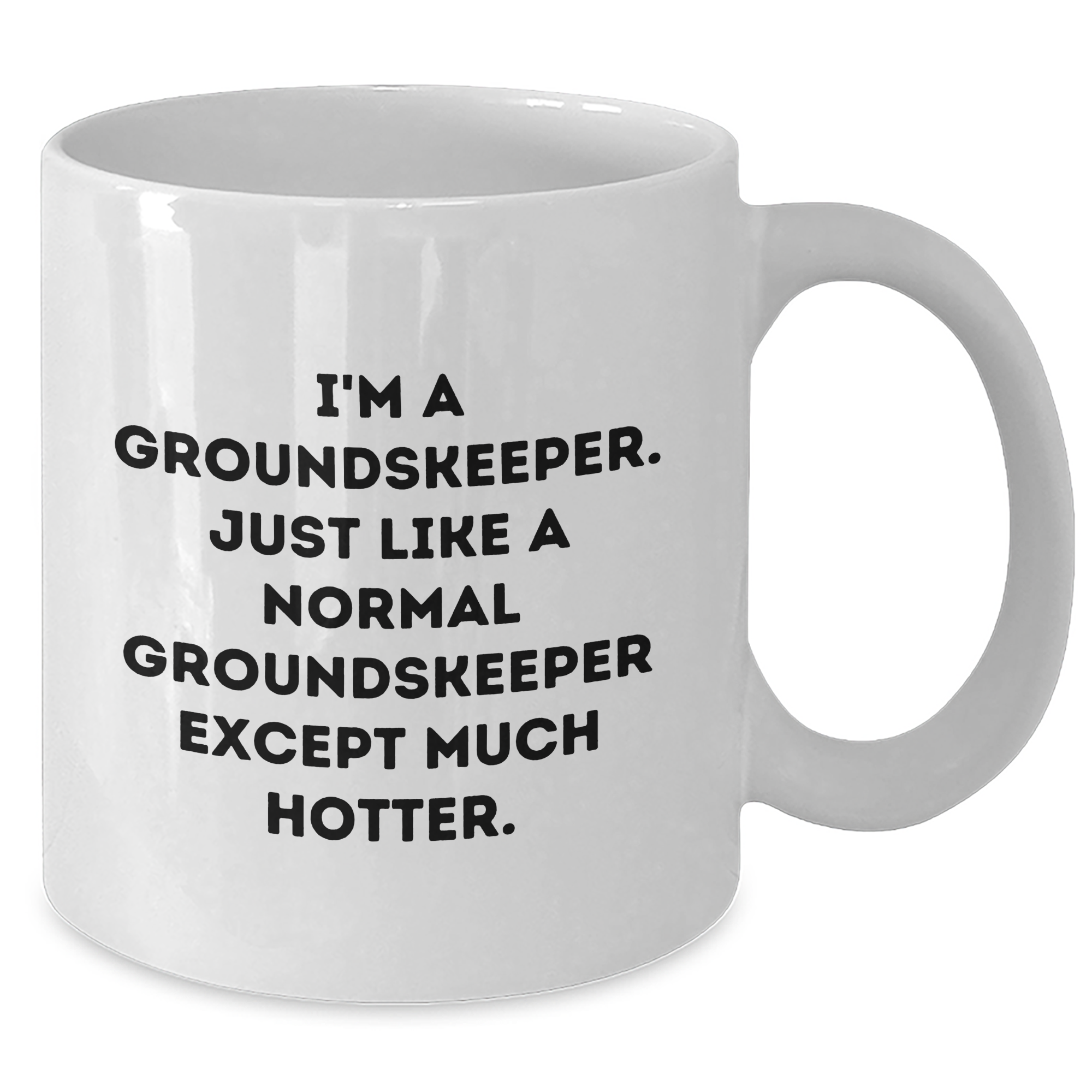 Funny groundskeeper Gifts - I'm A groundskeeper. Just Like A Normal groundskeeper Except Much Hotter. - White Coffee Mug for Mother's Day from Friends - Additional