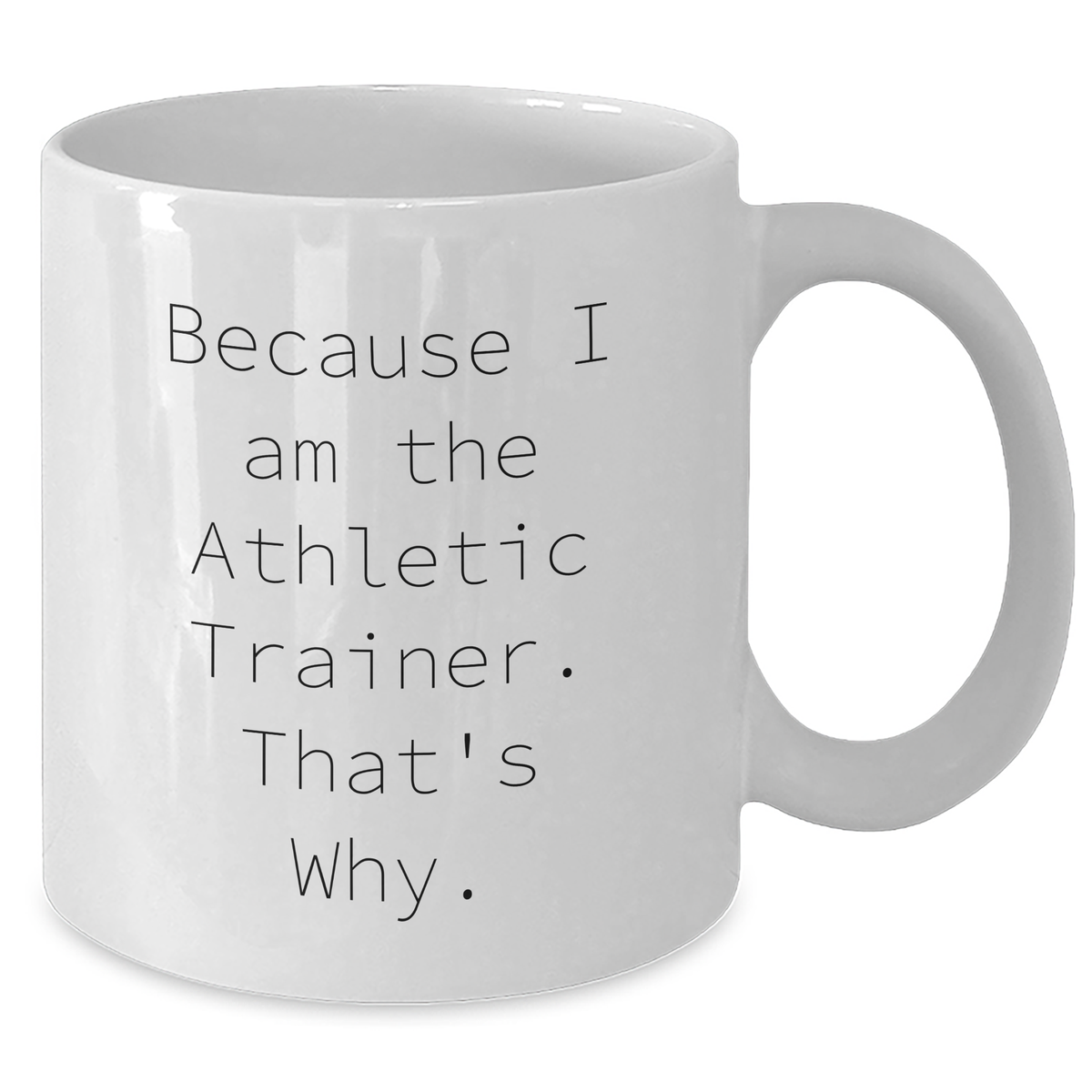 Funny Athletic Trainer Gifts from Friends to Athletes, White Coffee Mug for Father's Day, 'Because I Am The Athletic Trainer. That's Why.' - Additional