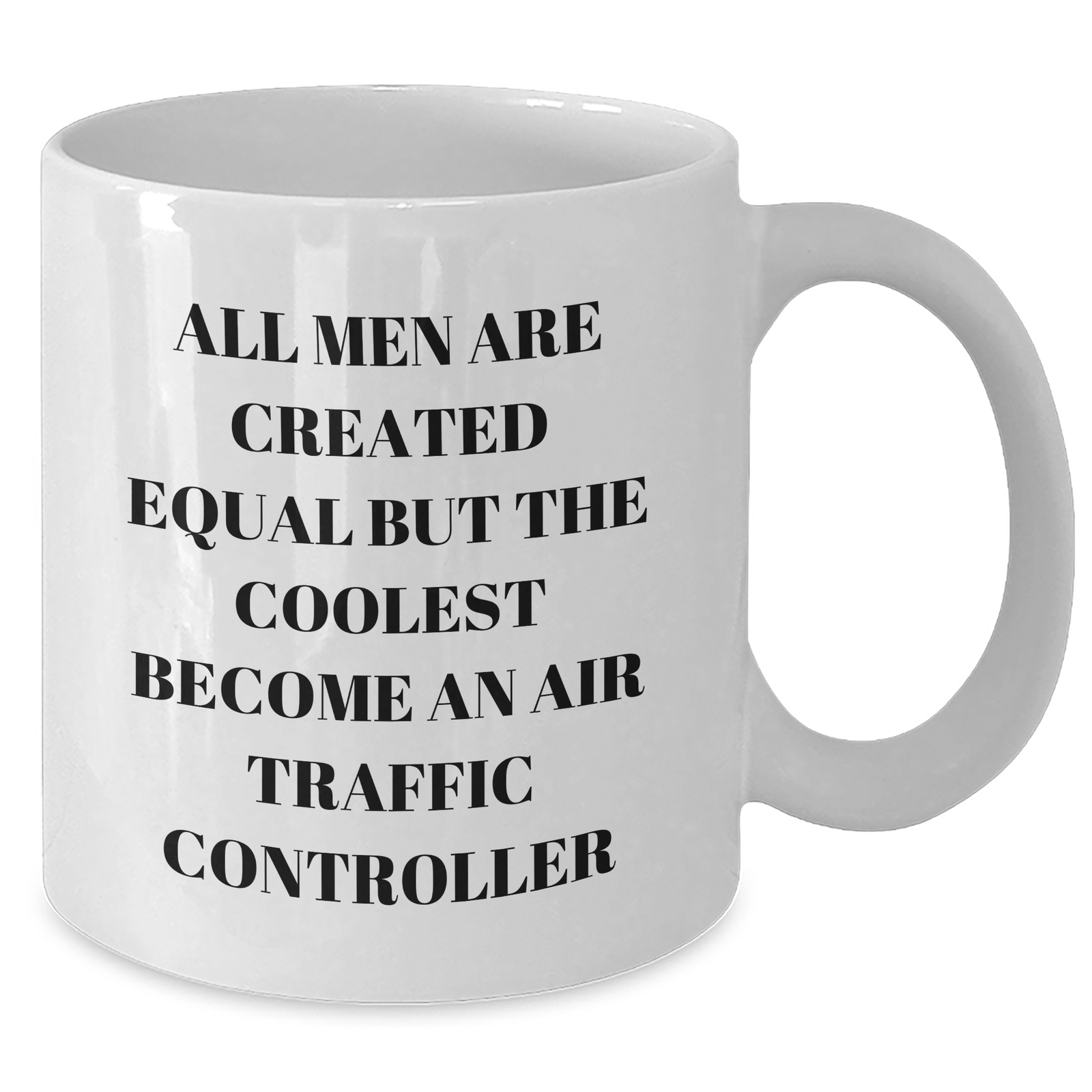 Funny Air Traffic Controller Gift for Mom's Day - White Coffee Mug - 'All Men Are Created Equal But The Coolest Become An Air Traffic Controller' - Additional