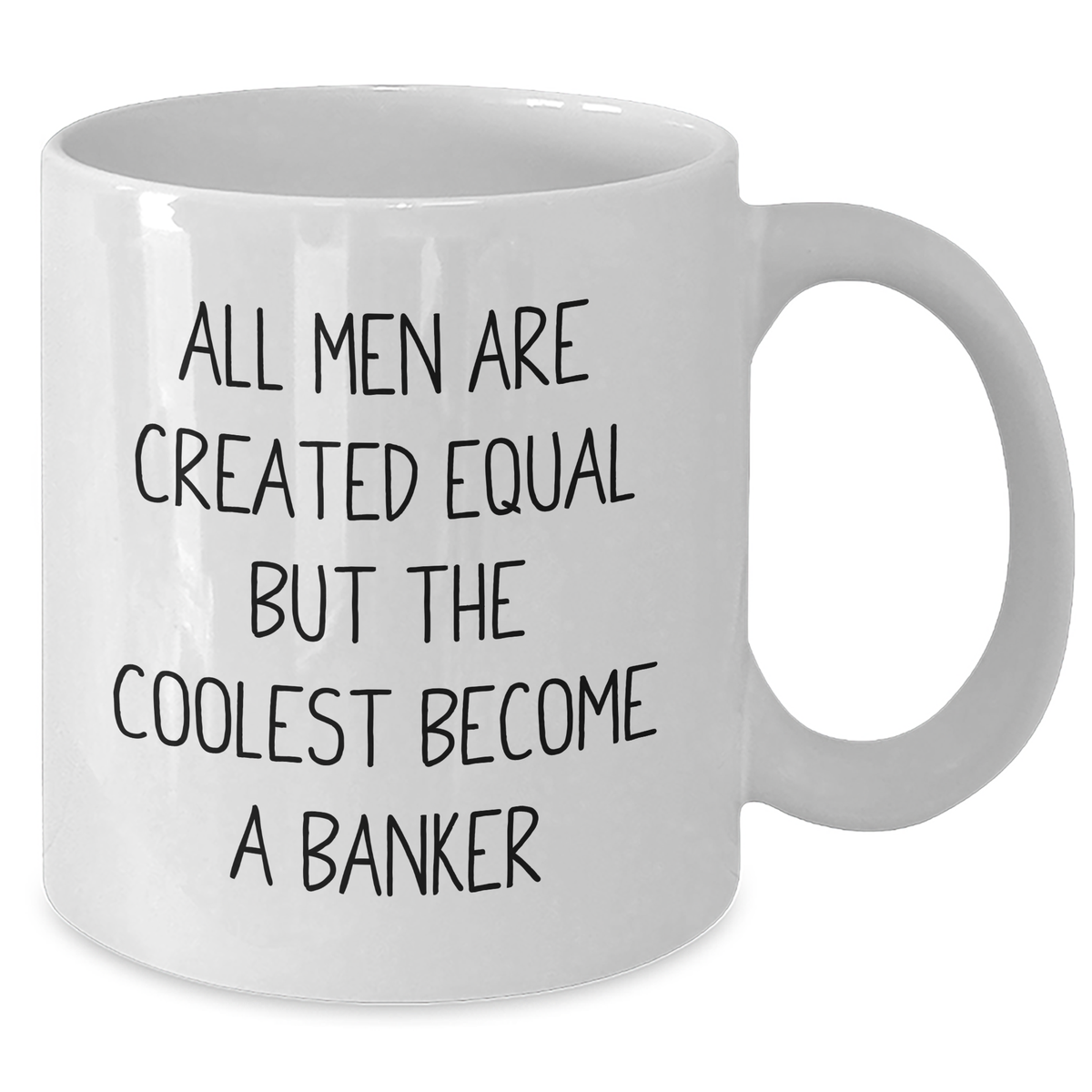 Funny Banker Gifts, White Coffee Mug for Mom, 'All Men Are Created Equal But The Coolest Become A Banker' - Gifts from Men to Banker, Unique Mother's Day Unique Gifts - Additional