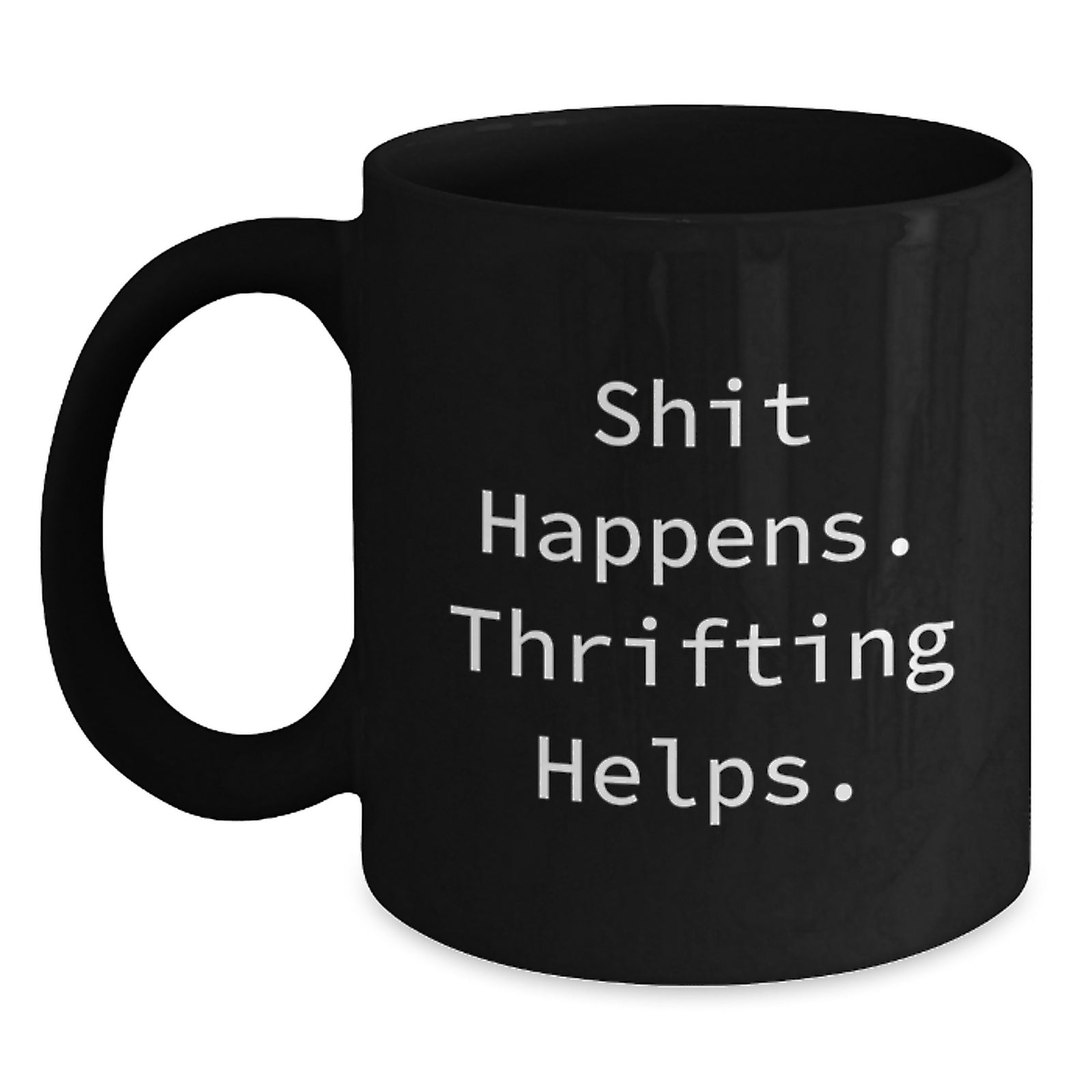 Funny Thrifting Gifts for Men Women Friends Family - Shit Happens. Thrifting Helps. Black Coffee Mug for Christmas - Main