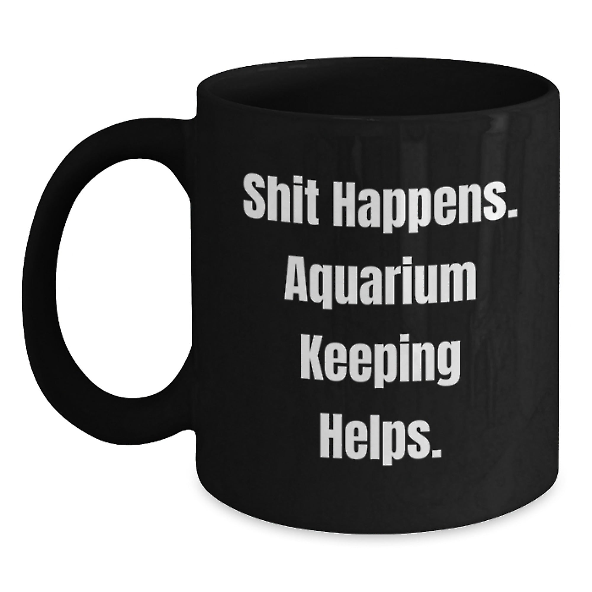 Funny Aquarium Keeping Gifts from Friends, Black Coffee Mugs for Aquarium Enthusiasts, Graduation Unique Gifts with 'Shit Happens. Aquarium Keeping Helps.' Quote - Main