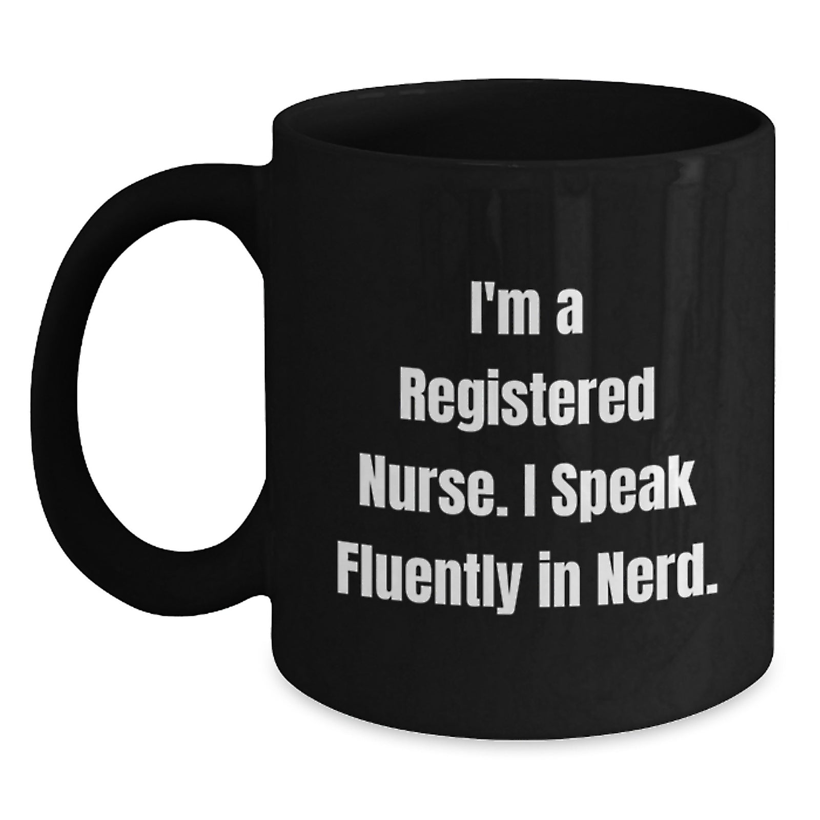 Funny Christmas Unique Gift for Registered Nurses, I'm A Registered Nurse. I Speak Fluently In genius. Black Coffee Mug for Men or Women Coworkers - Main