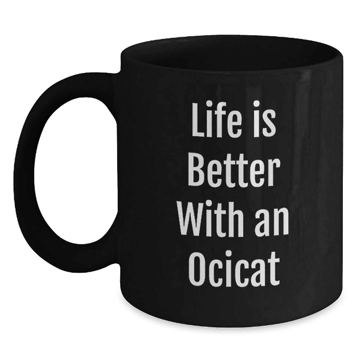 Life is Better with an Ocicat Funny Black Coffee Mug Gifts for Ocicat Lovers from Friends on Birthday Unique - Main