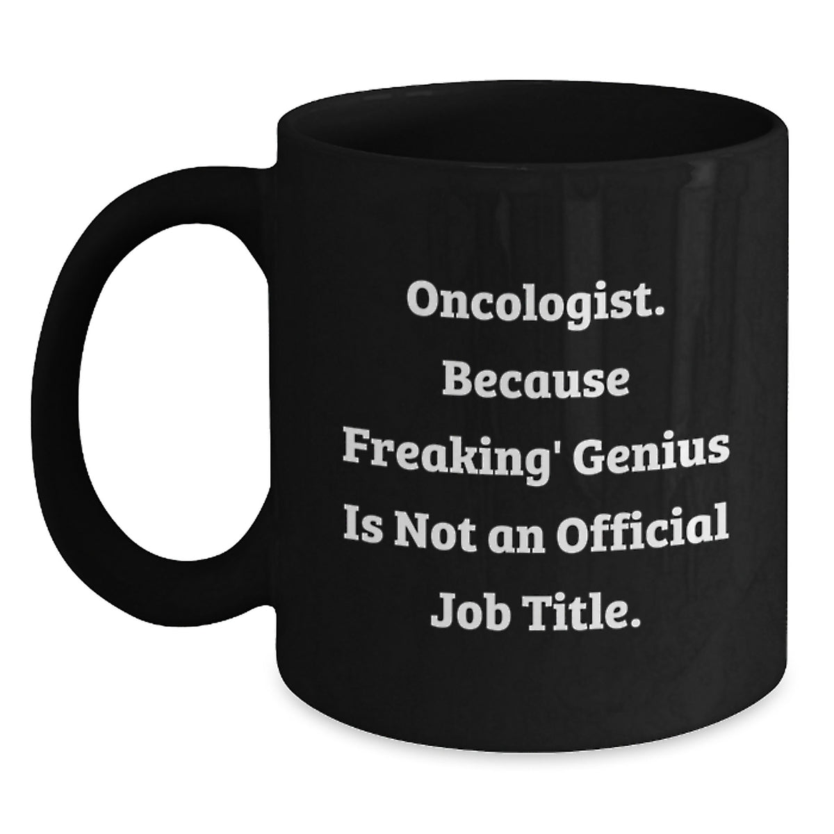 Funny Oncologist Gifts - Gifts from Men - Black Coffee Mug, 'Oncologist. Because Freaking' genius Is Not An Official Job Title.', Unique Mother's Day Unique Gifts for Oncologist - Main