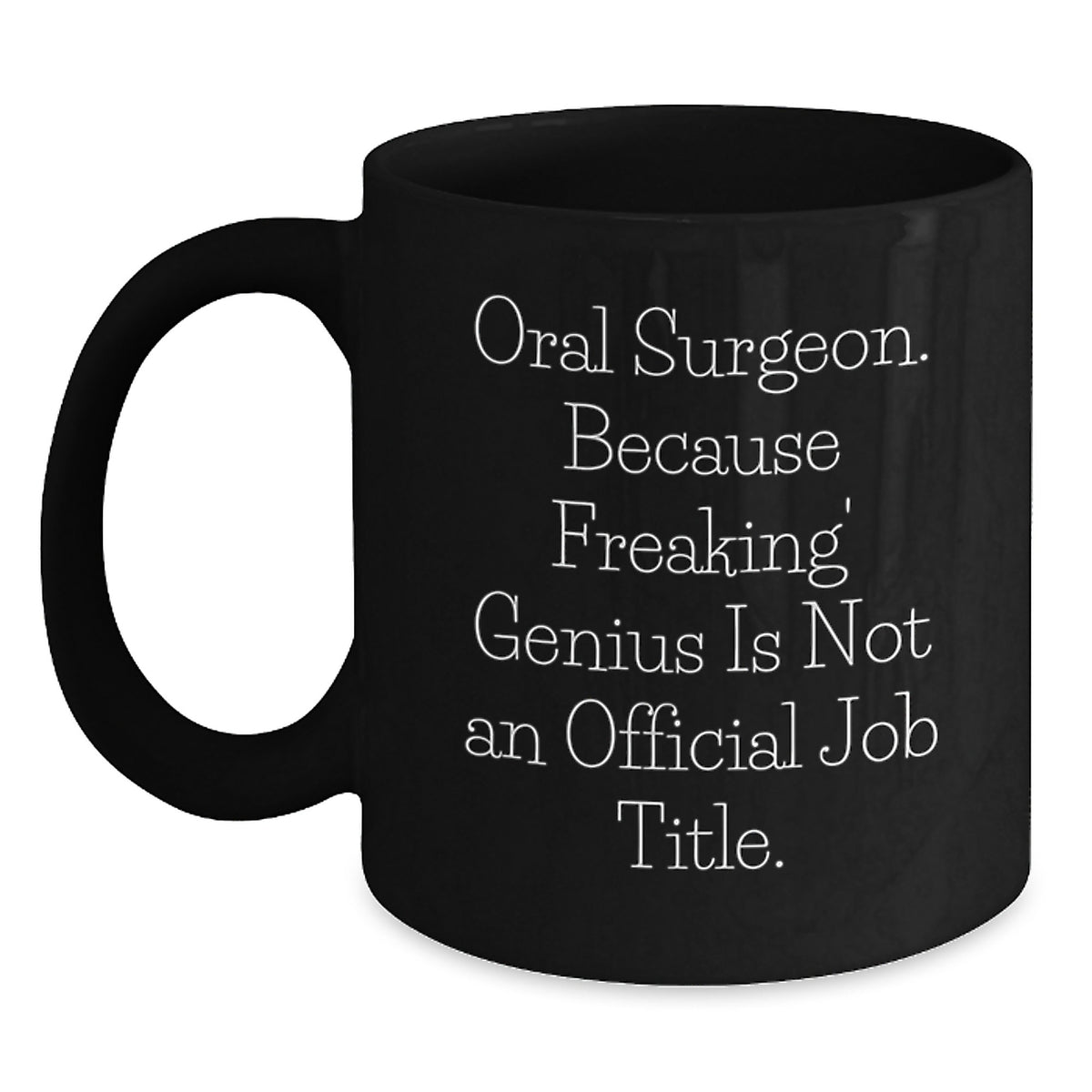 Funny Oral Surgeon Gift, Unique Black Coffee Mug for Men, Gifts from Dad, Father's Day Unique Gifts for Oral Surgeon, Because Freaking' genius Is Not An Official Job Title. - Main