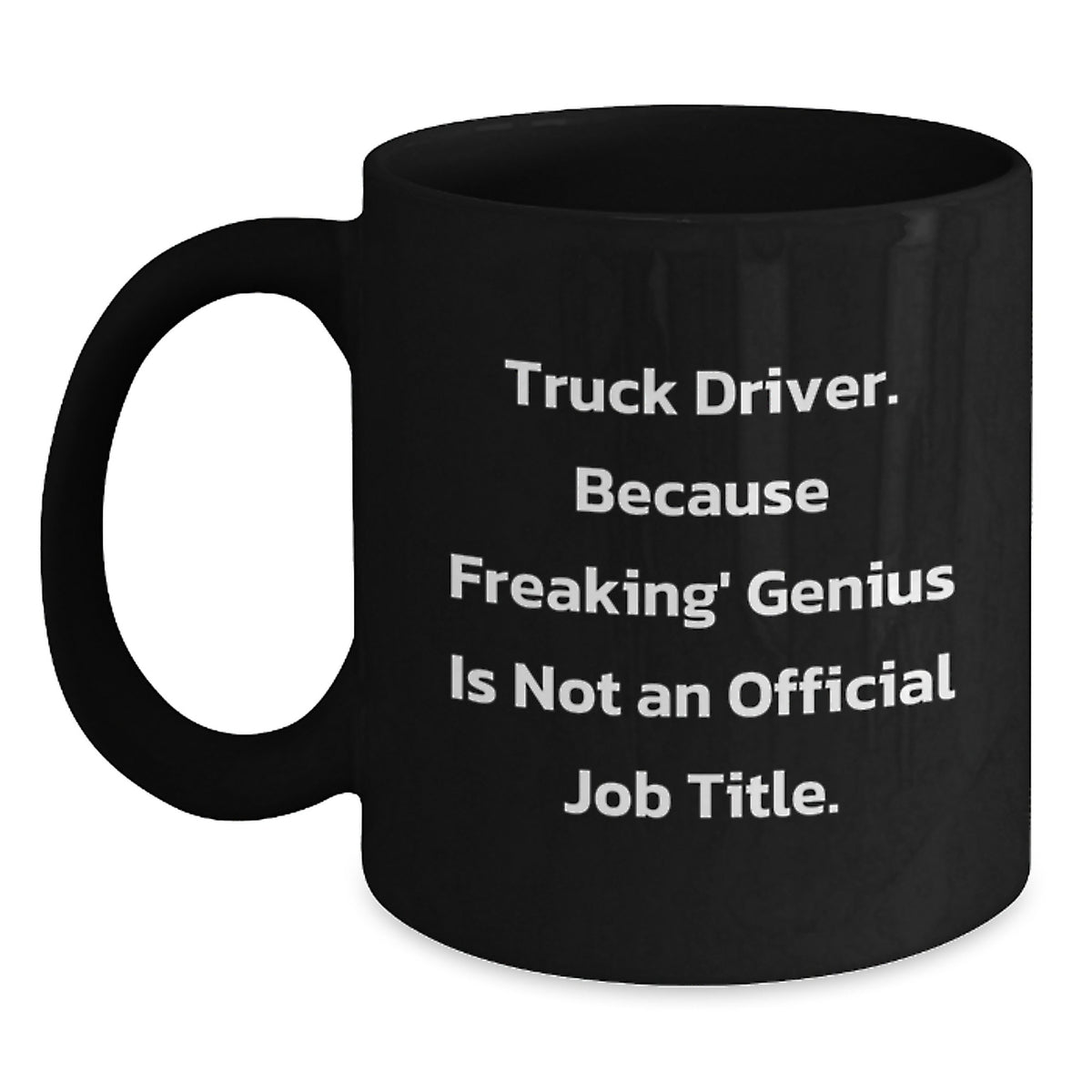 Funny Truck Driver Gifts, Unique Black Coffee Mug, 'Truck Driver. Because Freaking' genius Is Not An Official Job Title.' For Truck Driver Graduation, Gifts from Family to Truck Driver - Main