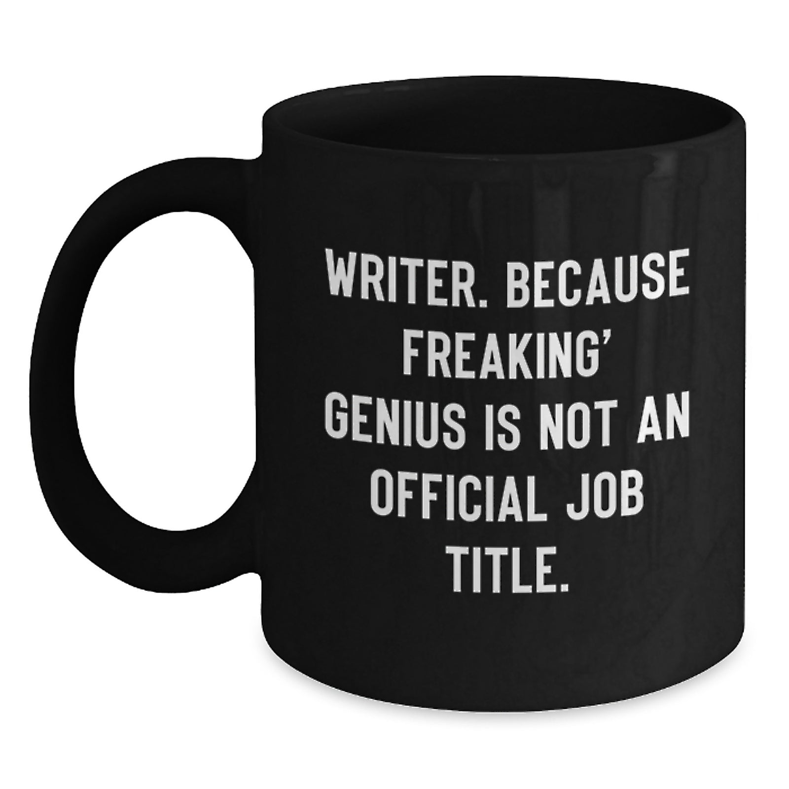Funny Writer Gifts from Friends Black Coffee Mug for Writer - Inspirational Quote: 'Writer. Because Freaking' genius Is Not An Official Job Title.' - Main