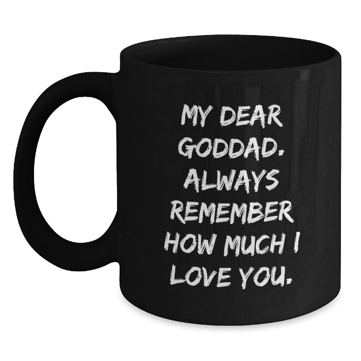 Funny Goddad Graduation Gifts - Gifts from Family for Goddad - Black Coffee Mug with 'My Dear Goddad',
Always Remember How Much I Love You.' Quote - Main