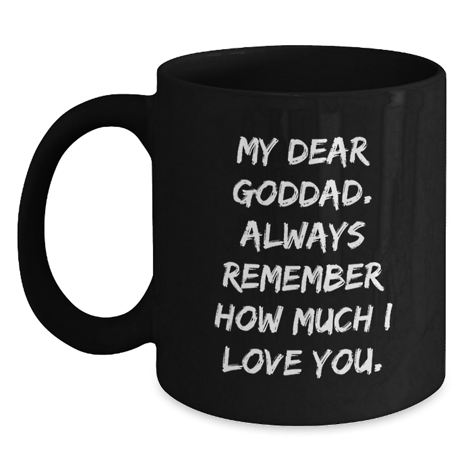 Funny Goddad Graduation Gifts - Gifts from Family for Goddad - Black Coffee Mug with 'My Dear Goddad',
Always Remember How Much I Love You.' Quote - Main