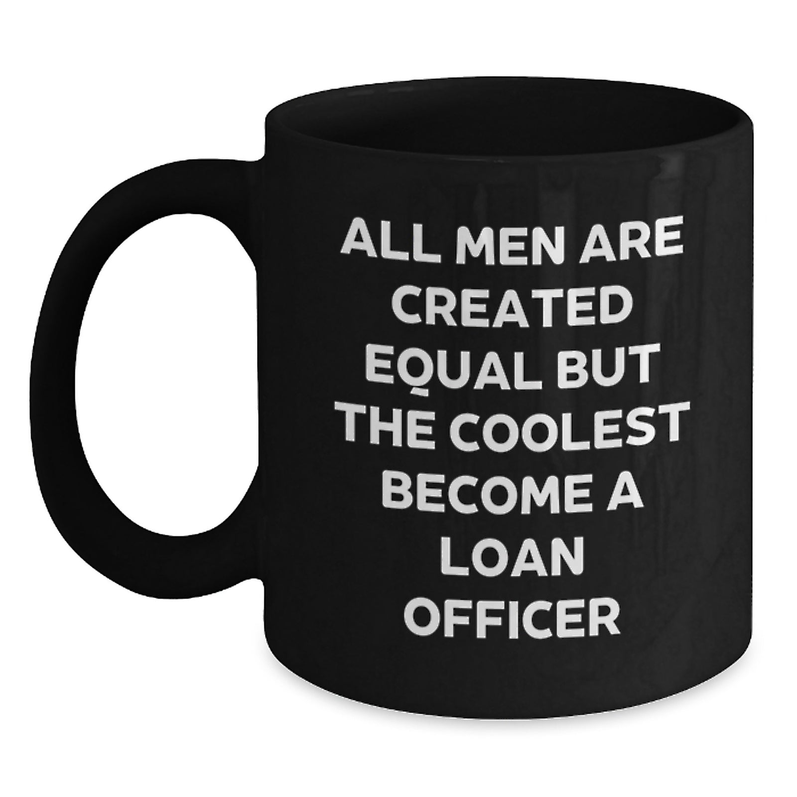Funny Loan Officer Gifts, 'All Men Are Created Equal But The Coolest Become A Loan Officer' Black Coffee Mug for Birthday, Gifts from Friends - Main