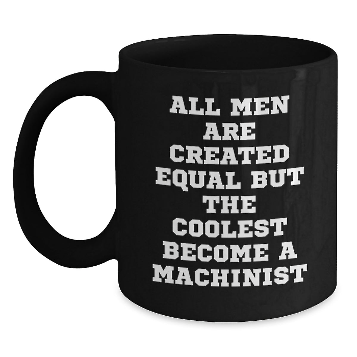 Funny Machinist Gifts for Him - &#39;All Men Are Created Equal But The Coolest Become A Machinist&#39; Black Coffee Mug, Gifts from Friends to Coworkers, Graduation Unique Gifts - Main