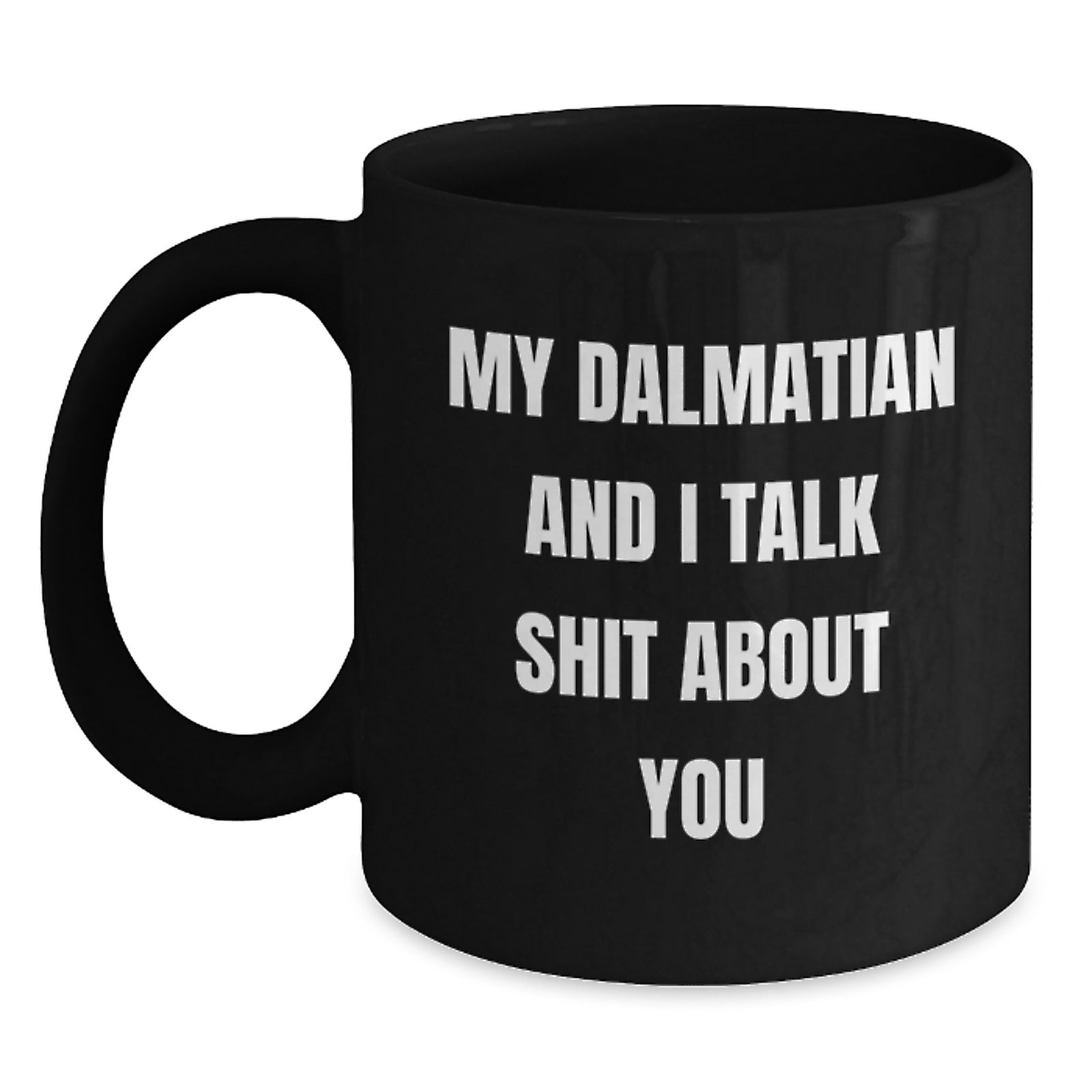 Funny Dalmatian Dog Gifts for Women, Friends, Coworkers, Black Coffee Mug, My Dalmatian And I Talk Shit About You Quote, Valentine's Unique Gifts from Family - Main