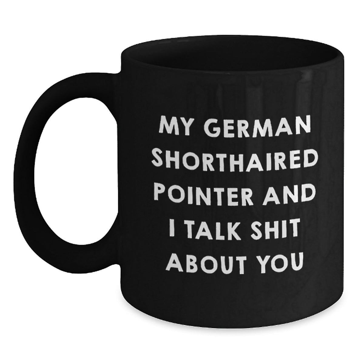 German Shorthaired Pointer Coffee Mug Gift for Him - Sarcastic Keepsake - Main