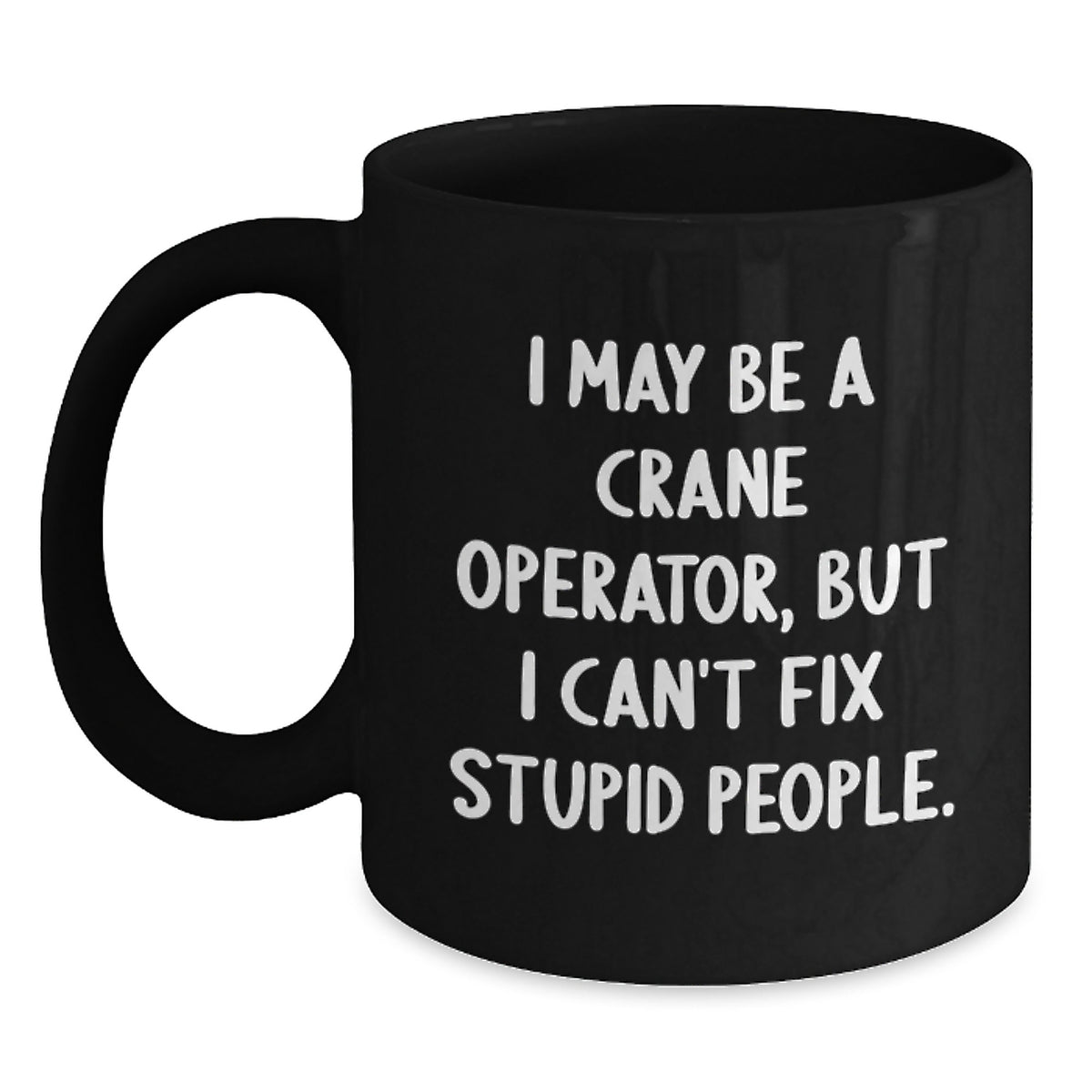 Crane Operator Gift for Him - Witty Present Keepsake - I May Be A Crane - Main