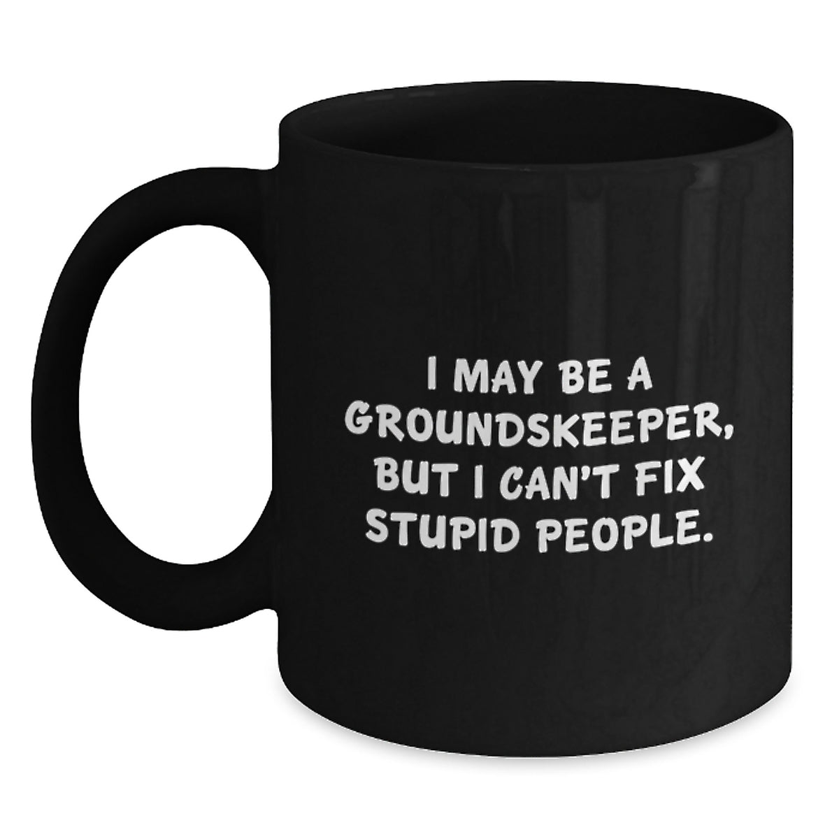 Groundskeeper Coffee Mug Gift for Him - I May Be A Groundskeeper, Witty - Main