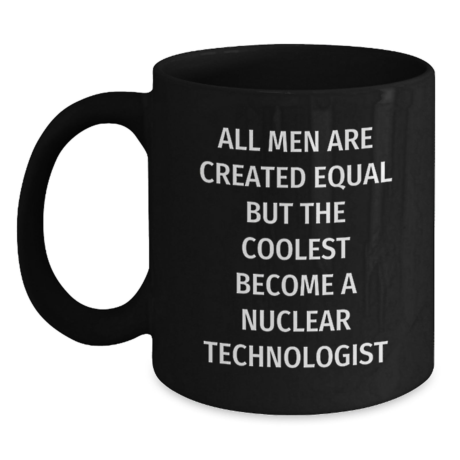 Nuclear Technologist Inspirational Black Coffee Mugs Gifts for Men, Funny Quote for Friends and Family, Unique Christmas Unique Gifts from Loved Ones - Main