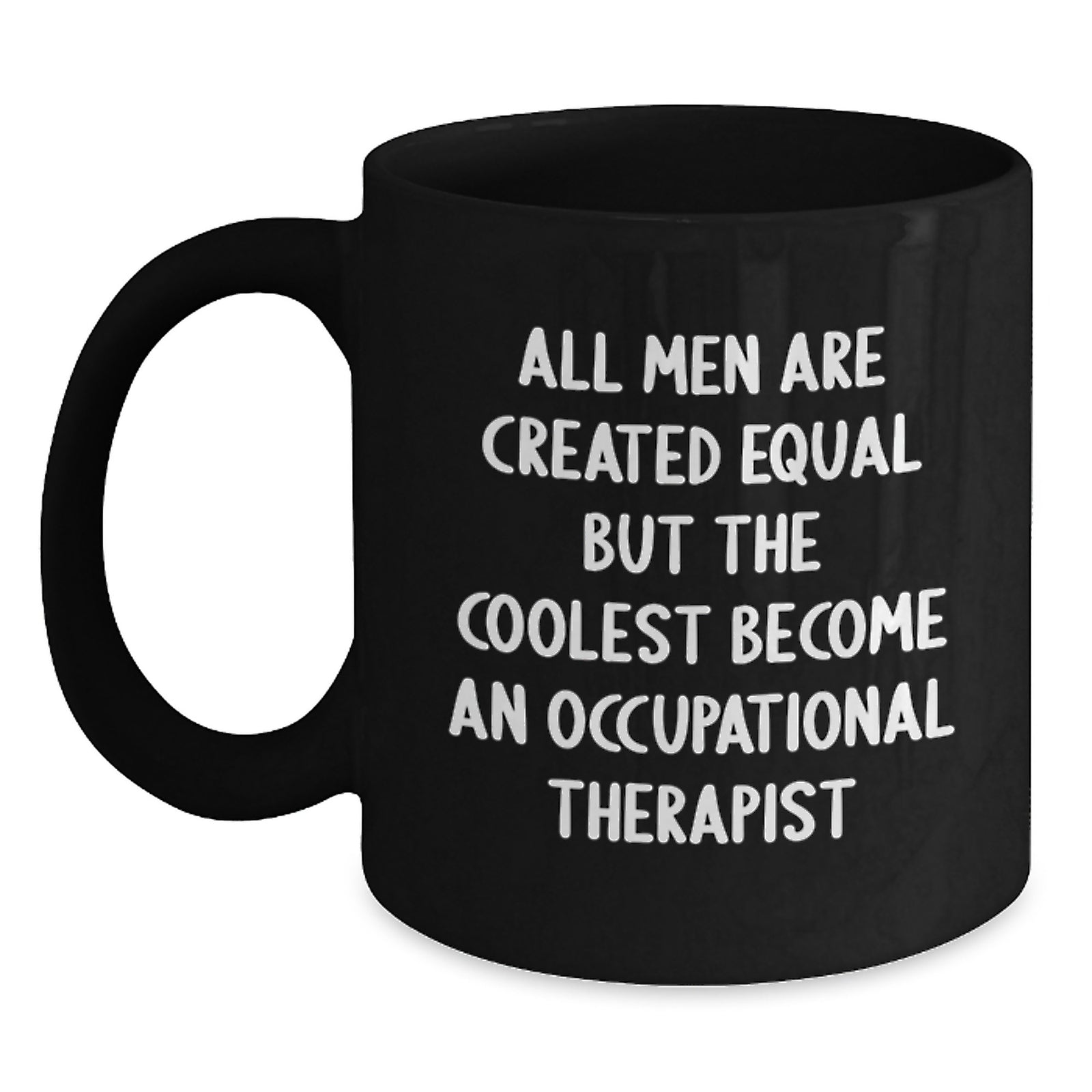 Occupational Therapist Quotes Funny Birthday Unique Gifts from Men to Occupational Therapist, Black Coffee Mug, 11oz or 15oz, Microwave and Dishwasher Safe - Main