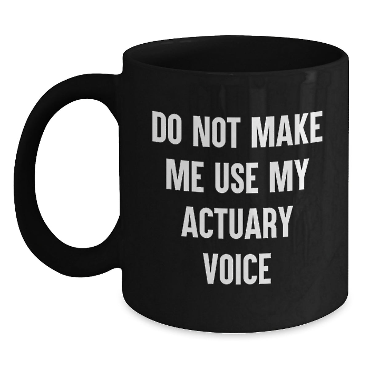Actuary Gift for Him - Do Not Make Me Use My Actuary Voice Coffee Mug - Main