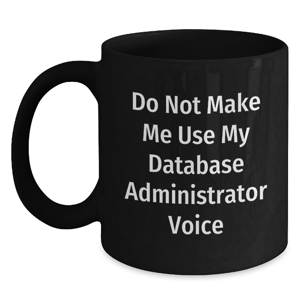 Database Administrator Gift for Him - Do Not Make Me Voice Keepsake Mug - Main
