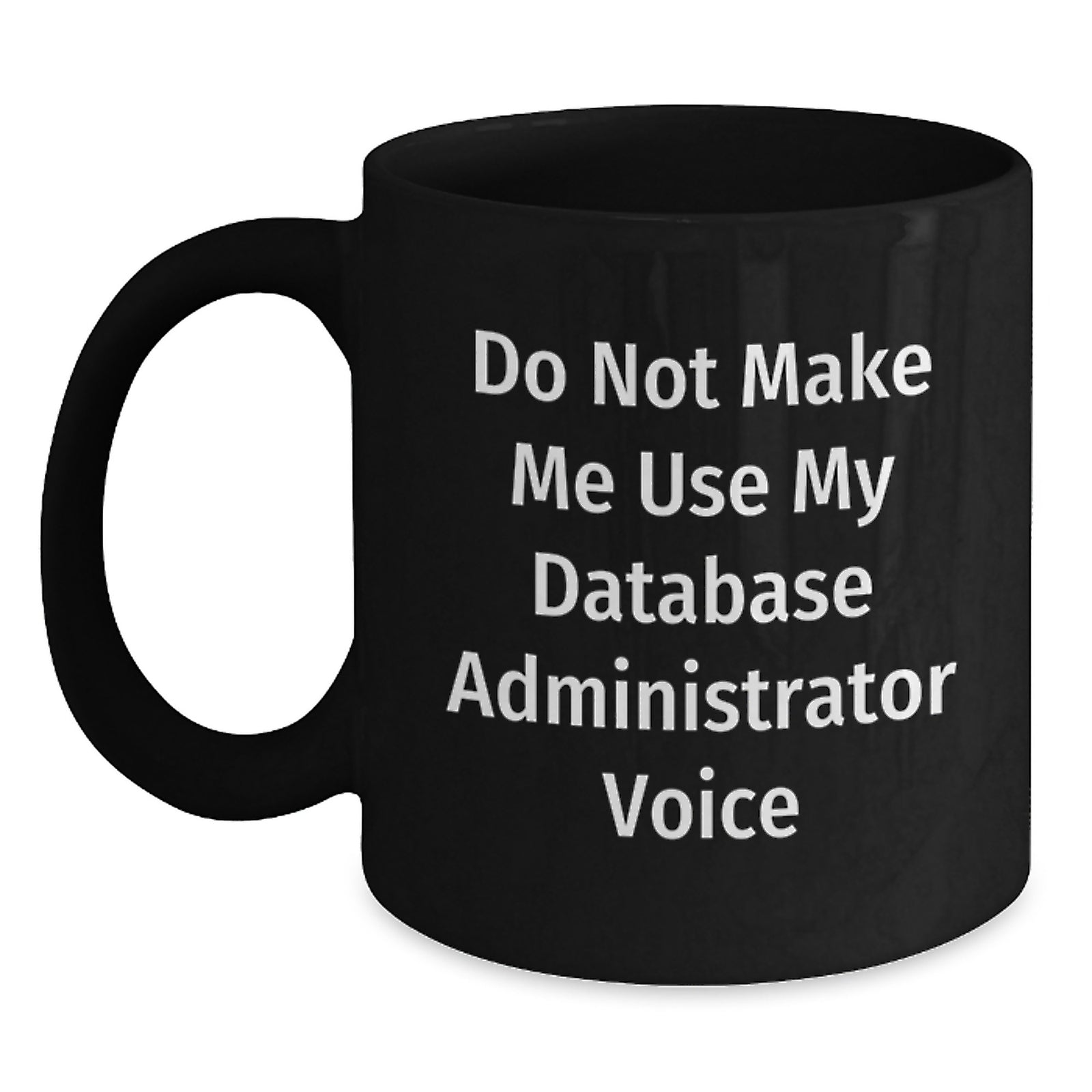 Database Administrator Gift for Him - Do Not Make Me Voice Keepsake Mug - Main