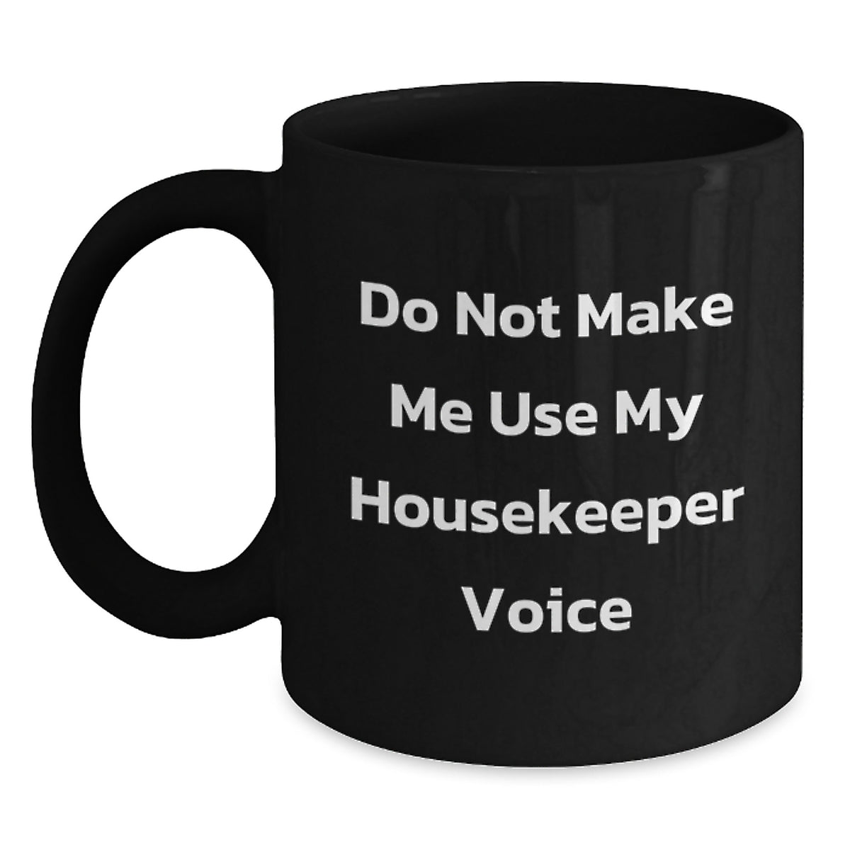 Housekeeper Gift for Him - Do Not Use Voice Keepsake Black Coffee Mug - Main