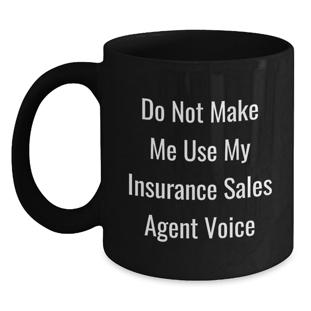 Funny Insurance Sales Agent Gifts, Gifts from Friends, Black Coffee Mug for Insurance Sales Agent, Do Not Make Me Use My Insurance Sales Agent Voice - Main