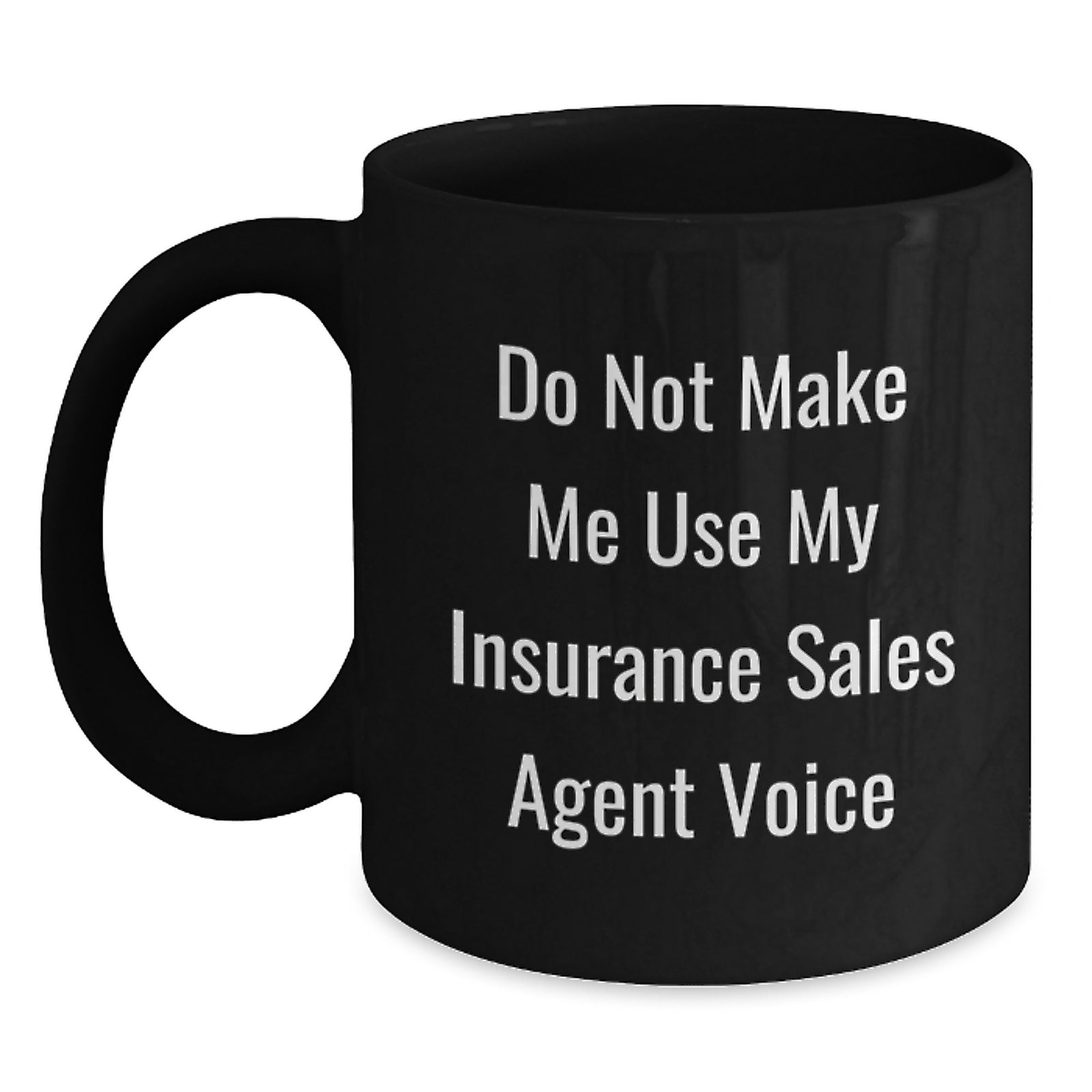 Funny Insurance Sales Agent Gifts, Gifts from Friends, Black Coffee Mug for Insurance Sales Agent, Do Not Make Me Use My Insurance Sales Agent Voice - Main