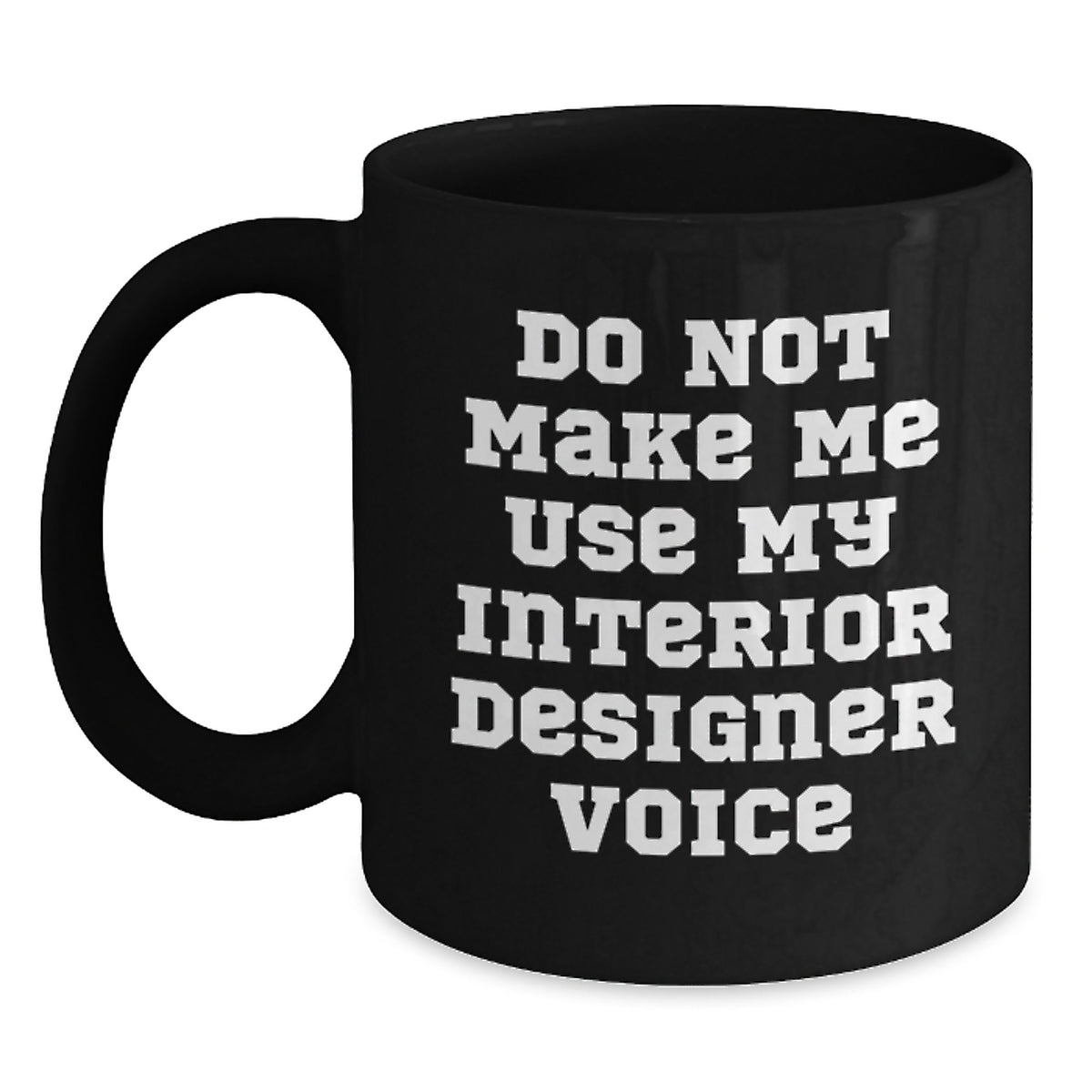 Sarcastic Novelty Gift for Friends Do Not Make Me Use My Interior - Main
