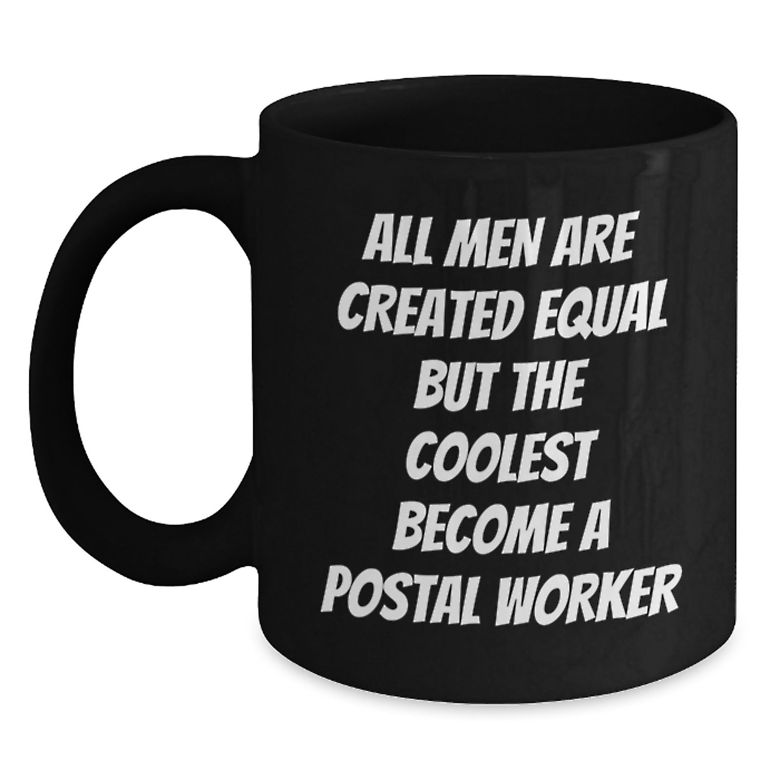 Funny Postal Worker Gifts from Friends - All Men Are Created Equal But The Coolest Become A Postal Worker Quote Black Coffee Mug for Birthday - Main