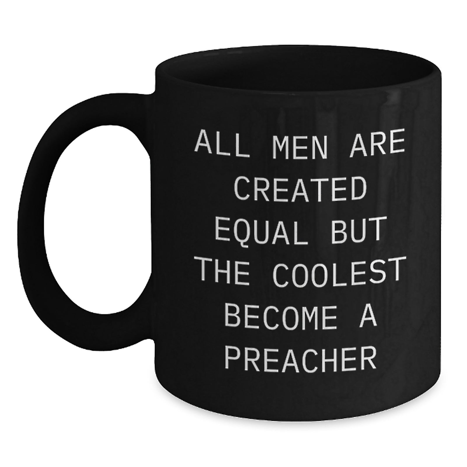 Funny Preacher Gifts, 'All Men Are Created Equal But The Coolest Become A Preacher' Black Coffee Mugs for Birthday, Gifts from Friends, Gifts for Preacher - Main