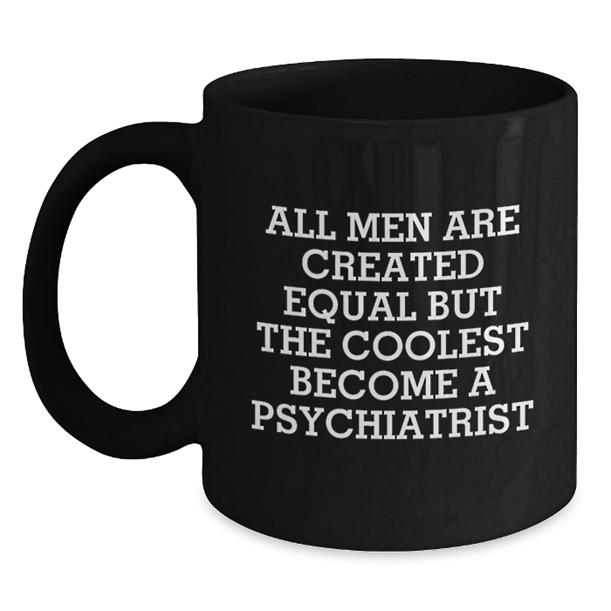 Funny Psychiatrist Mugs Gifts for Men, Unique Black Coffee Mug Quote 'All Men Are Created Equal But The Coolest Become A Psychiatrist', Christmas Unique Gifts from Friends - Main