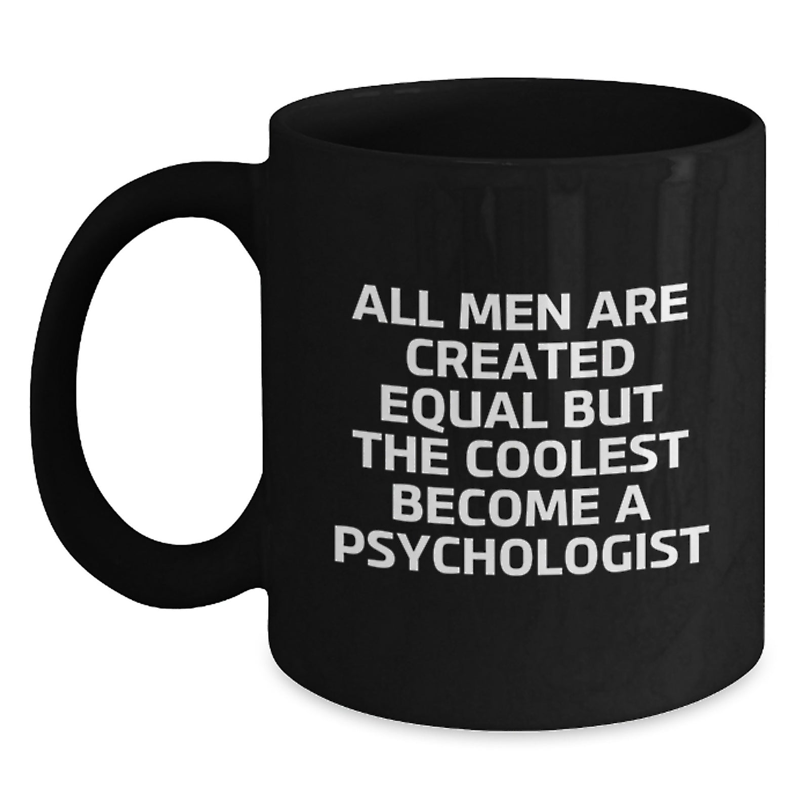 Funny Psychologist Gifts for Men - Black Coffee Mug with All Men Are Created Equal But The Coolest Become A Psychologist Quote, Perfect Unique Christmas Unique Gifts from Friends - Main