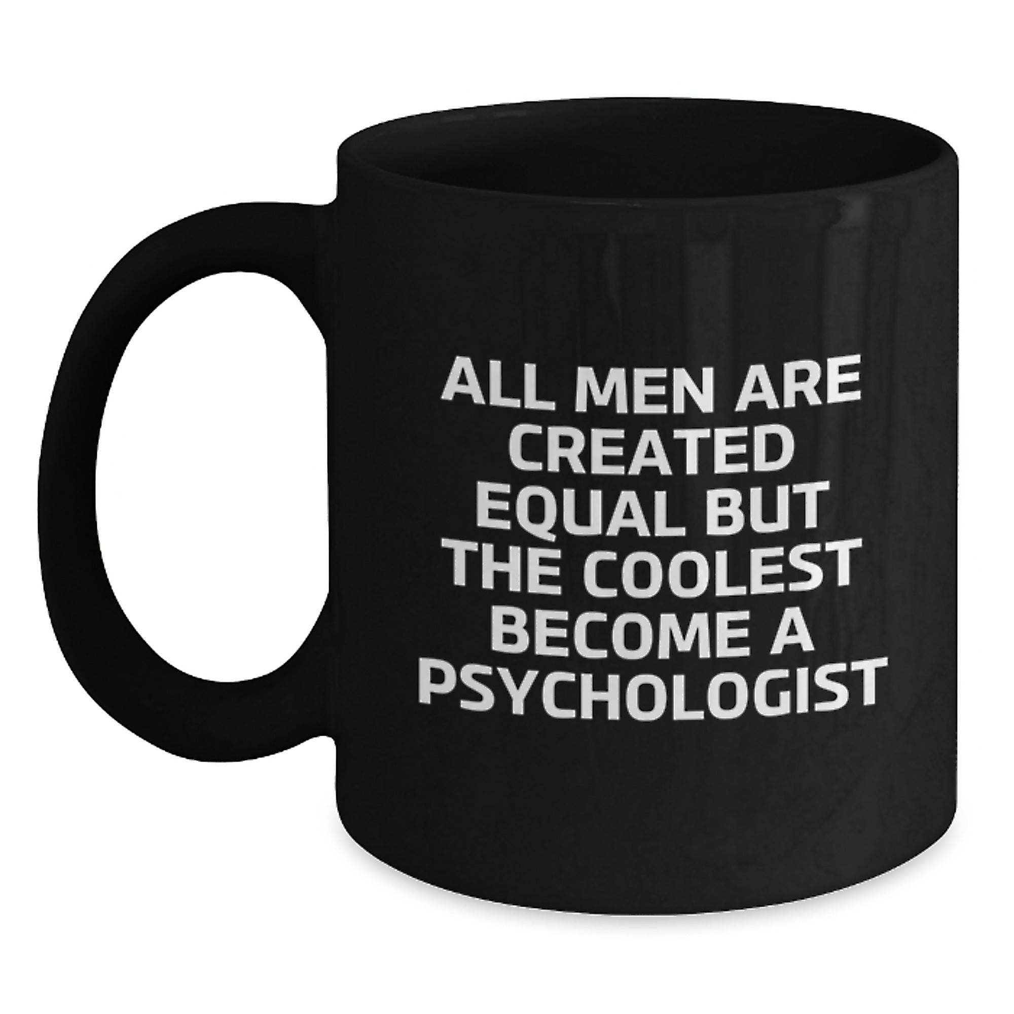 Funny Psychologist Gifts for Men - Black Coffee Mug with All Men Are Created Equal But The Coolest Become A Psychologist Quote, Perfect Unique Christmas Unique Gifts from Friends - Main