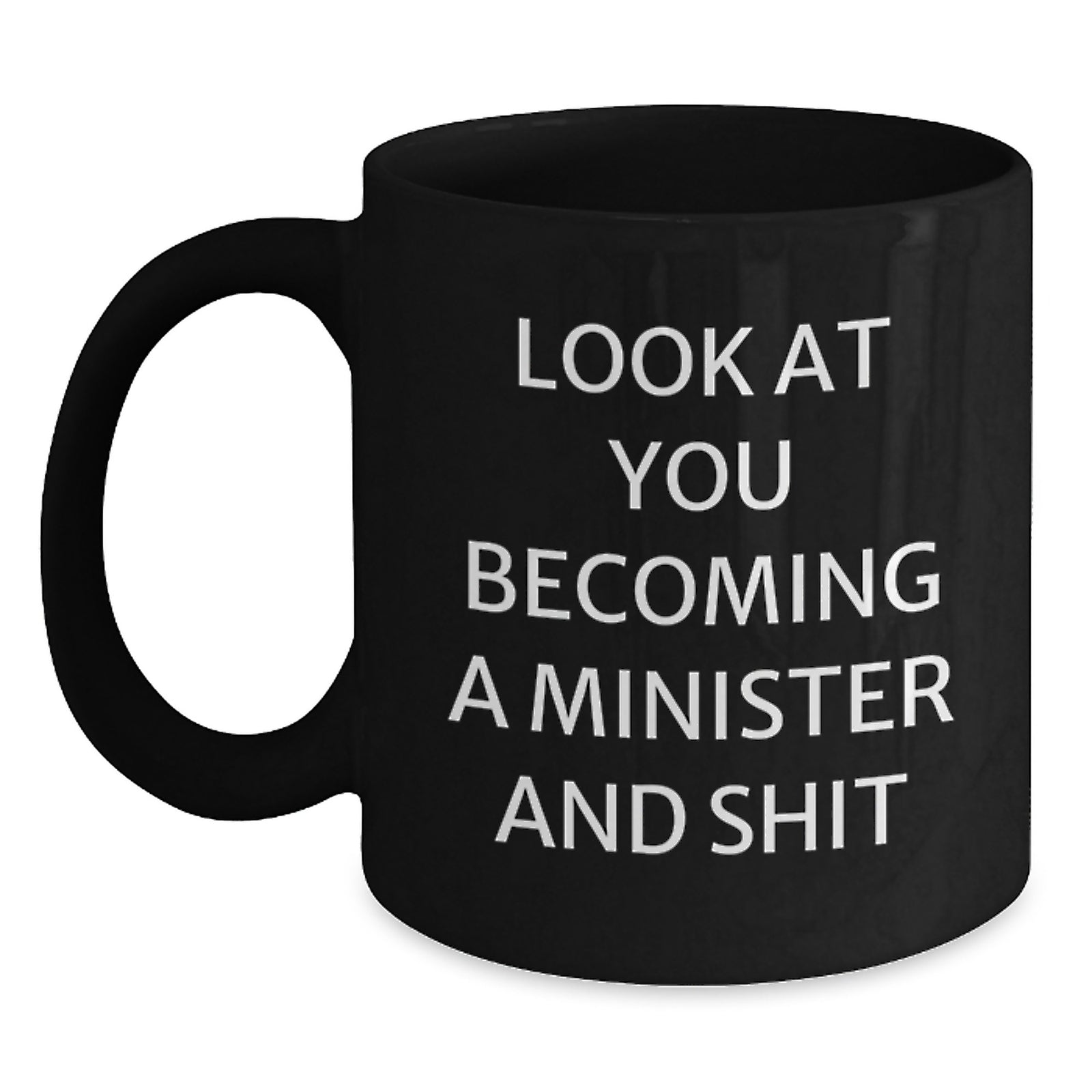 Funny Minister Gifts from Friends, Black Coffee Mug for Graduation Unique, 'Look At You Becoming A Minister And Shit' Humor - Main
