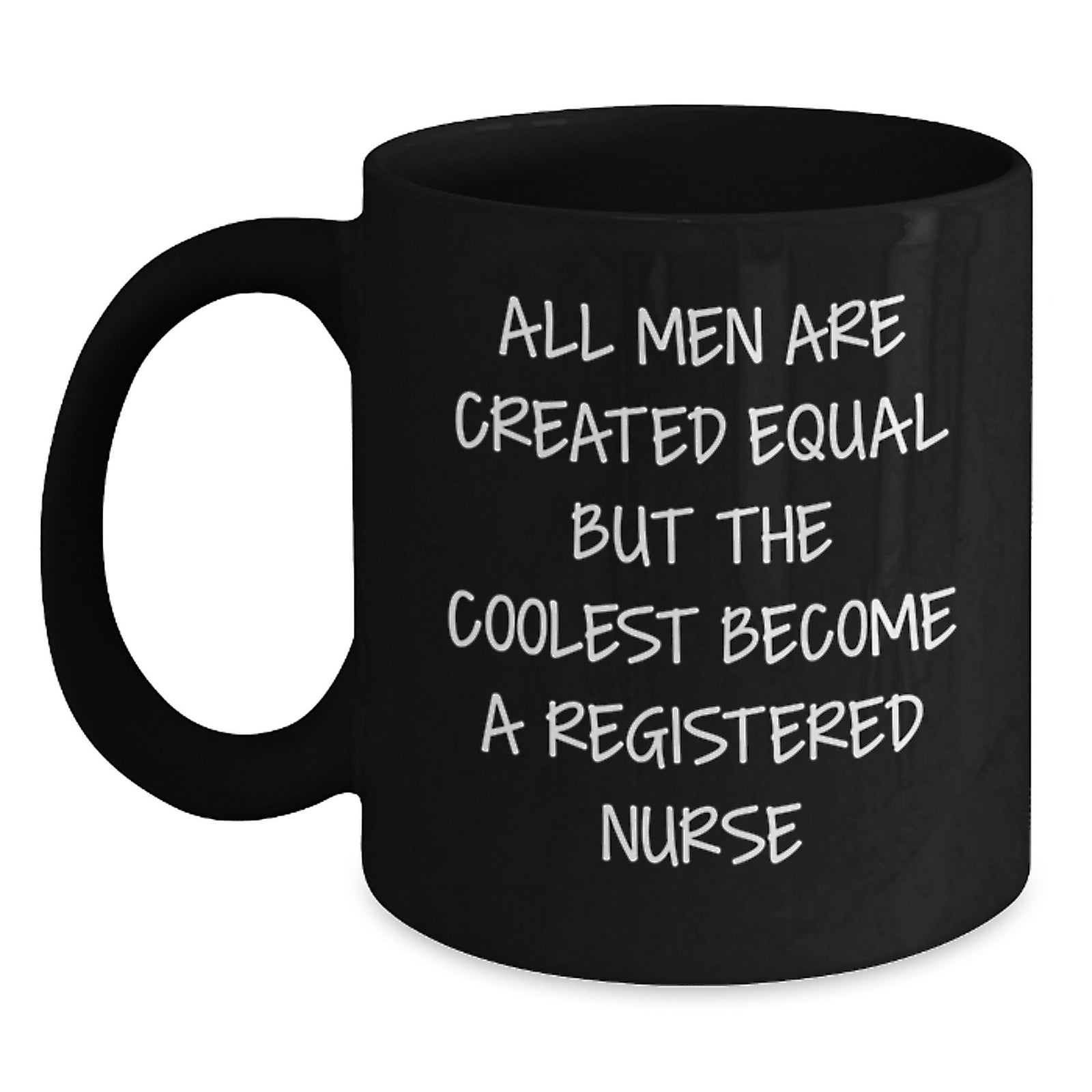 Funny Quote Registered Nurse Gifts from Men for Christmas Unique Mugs - 'All Men Are Created Equal But The Coolest Become A Registered Nurse' - Main